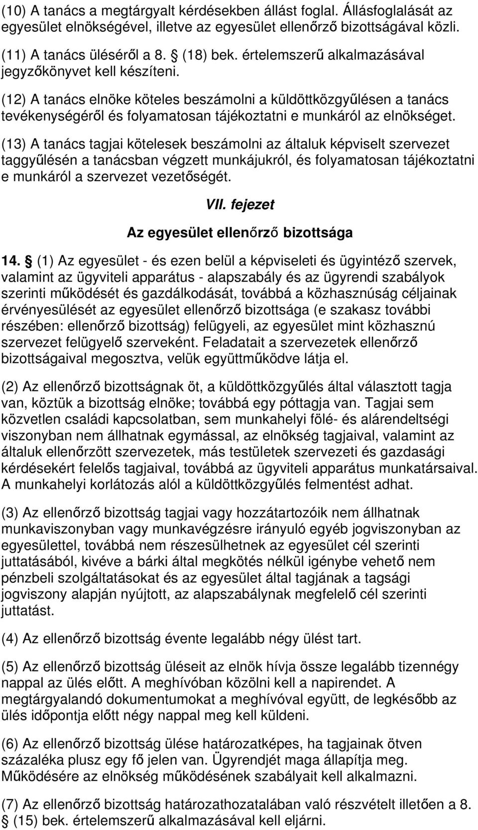 (13) A tanács tagjai kötelesek beszámolni az általuk képviselt szervezet taggyű lésén a tanácsban végzett munkájukról, és folyamatosan tájékoztatni e munkáról a szervezet vezetőségét. VII.
