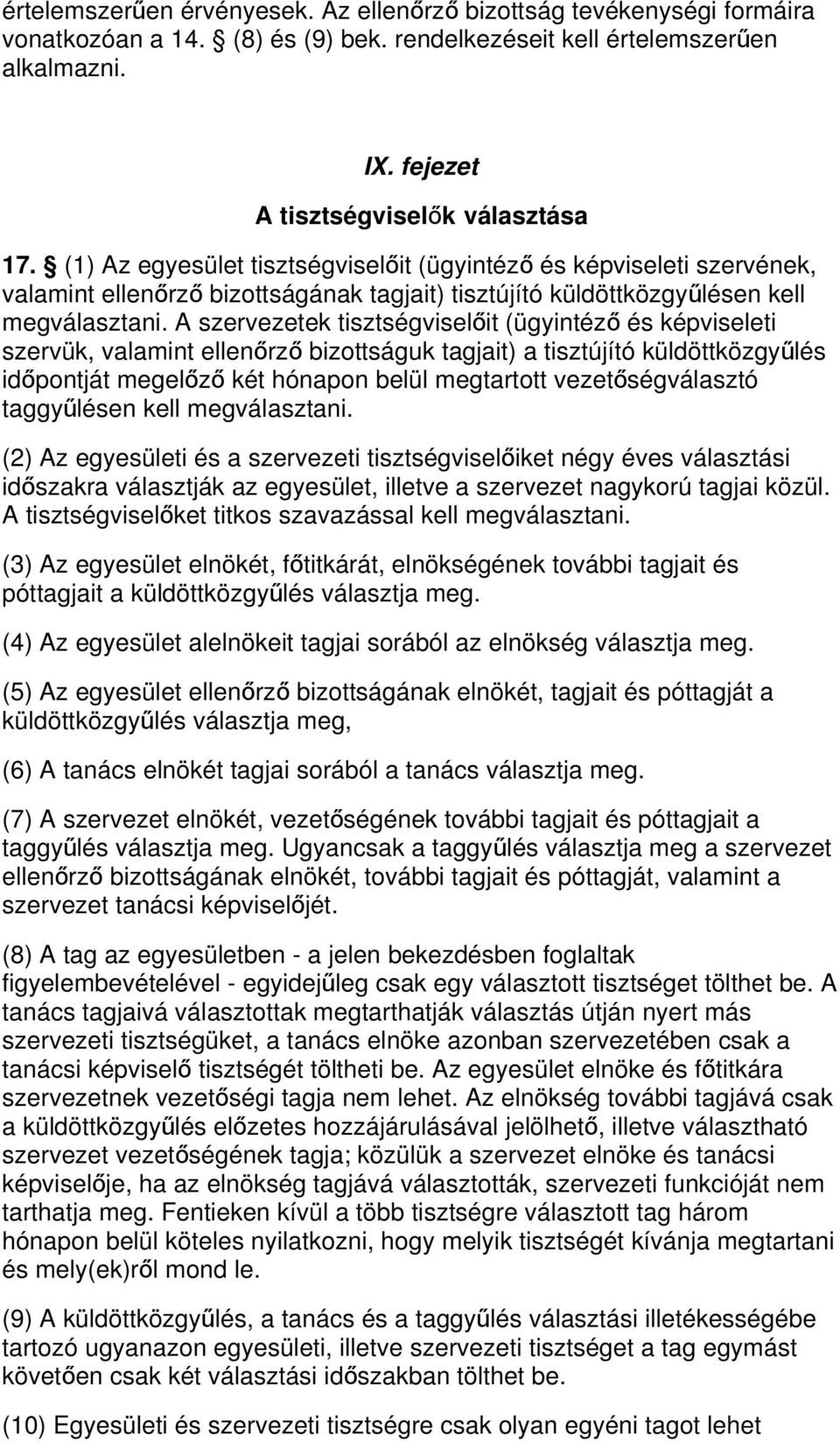 A szervezetek tisztségviselőit (ügyintéz ő és képviseleti szervük, valamint ellenőrz ő bizottságuk tagjait) a tisztújító küldöttközgyű lés időpontját megelőz ő két hónapon belül megtartott vezető