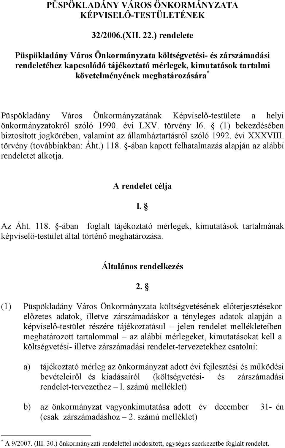 Önkormányzatának Képviselő-testülete a helyi önkormányzatokról szóló 1990. évi LXV. törvény l6. (1) bekezdésében biztosított jogkörében, valamint az államháztartásról szóló 1992. évi XXXVIII.