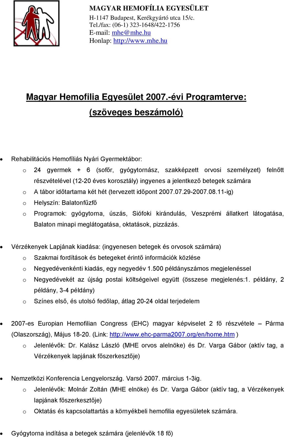 korosztály) ingyenes a jelentkező betegek számára o A tábor időtartama két hét (tervezett időpont 2007.07.29-2007.08.