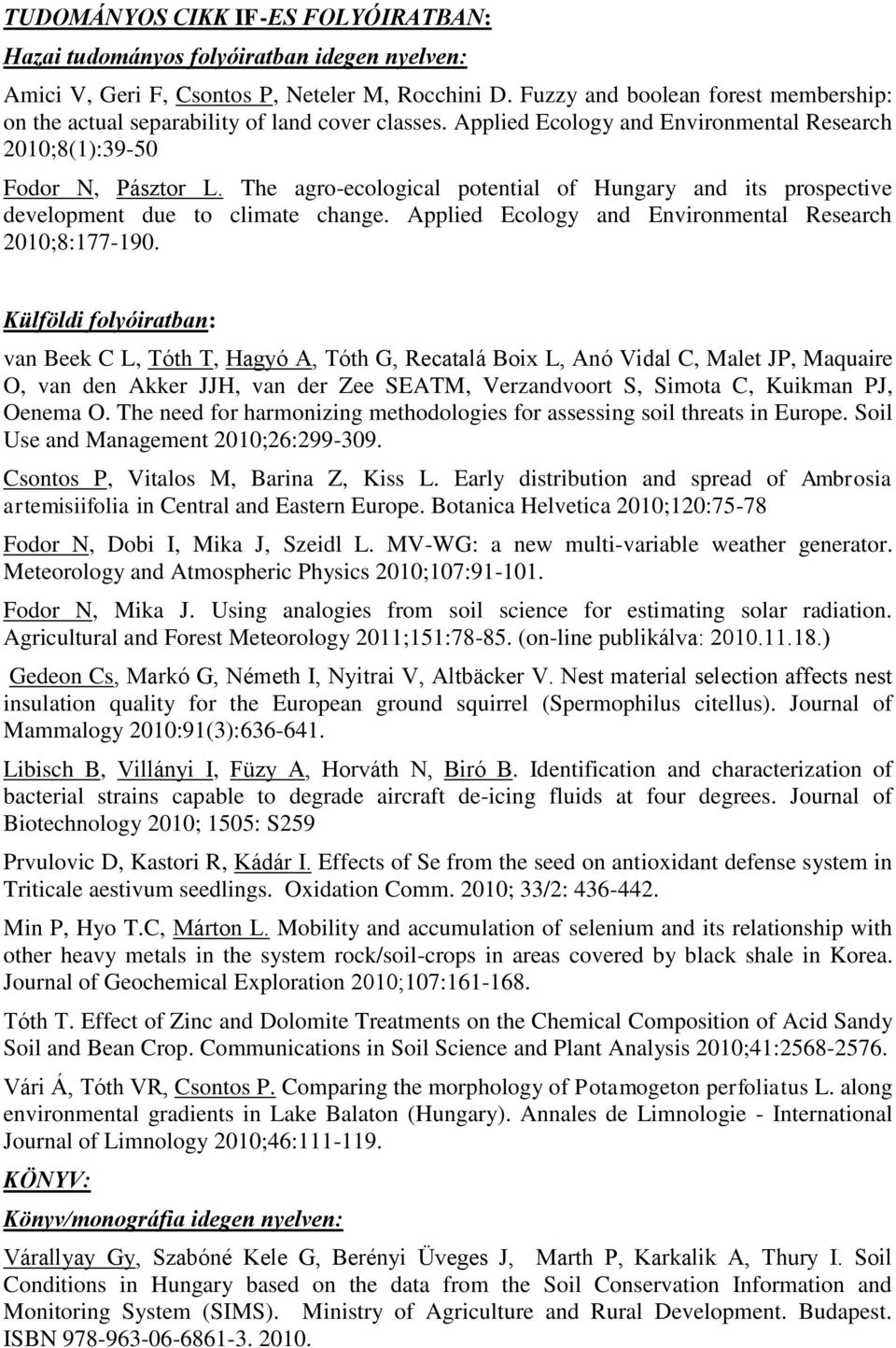 The agro-ecological potential of Hungary and its prospective development due to climate change. Applied Ecology and Environmental Research 2010;8:177-190.
