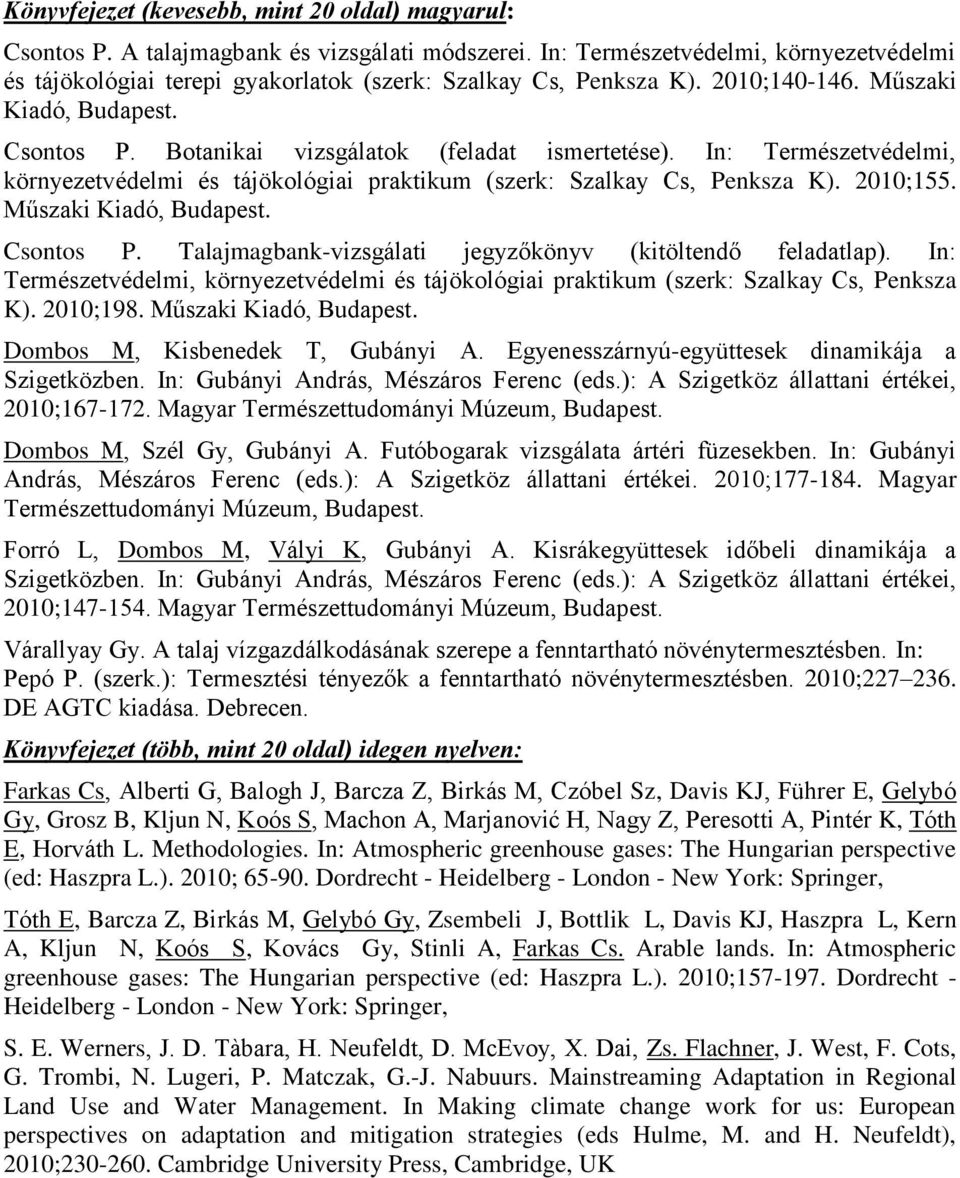 In: Természetvédelmi, környezetvédelmi és tájökológiai praktikum (szerk: Szalkay Cs, Penksza K). 2010;155. Műszaki Kiadó, Budapest. Csontos P.