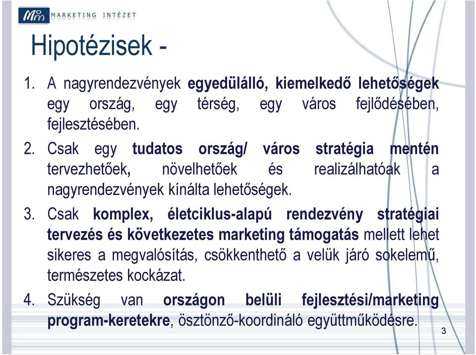 Csak komplex, életciklus-alapú rendezvény stratégiai tervezés és következetes marketing támogatás mellett lehet sikeres a megvalósítás,