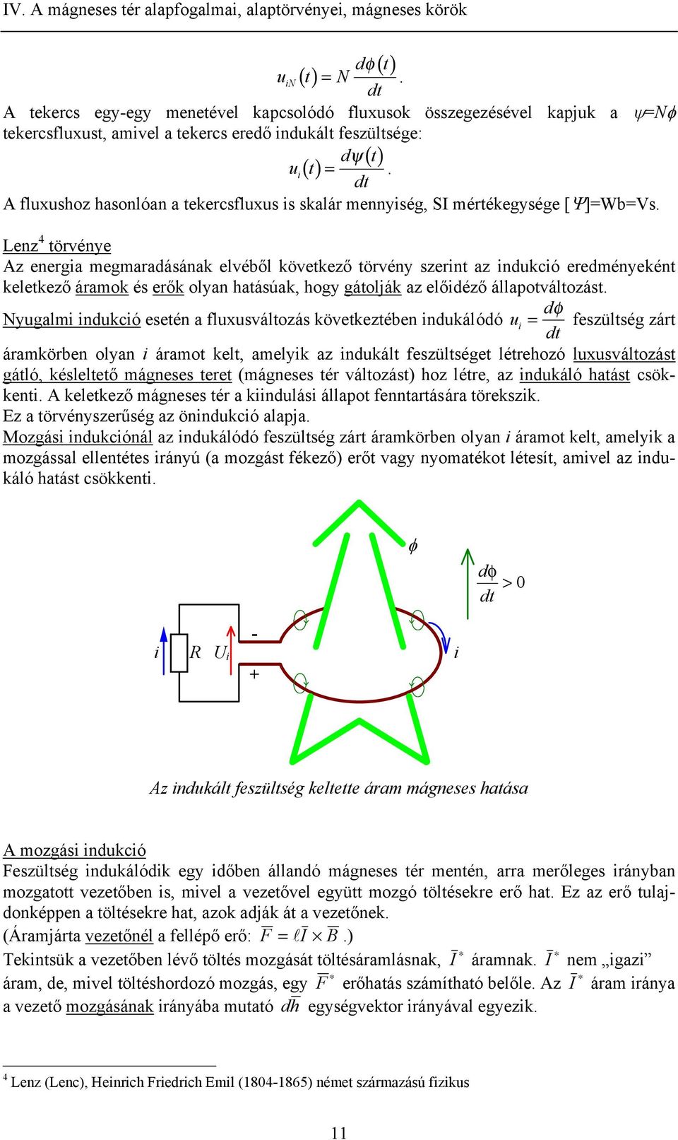 A fluxushoz hasonlóan a ekercsfluxus s skalár mennység, S mérékegysége [Ψ]=Wb=Vs.