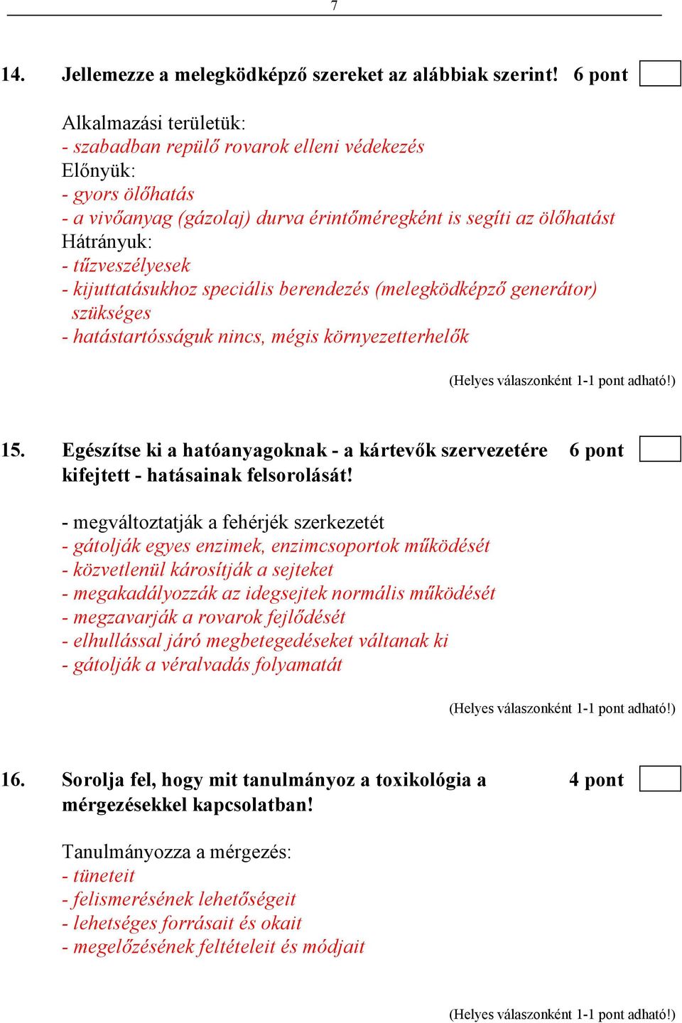 kijuttatásukhoz speciális berendezés (melegködképzı generátor) szükséges - hatástartósságuk nincs, mégis környezetterhelık 15.