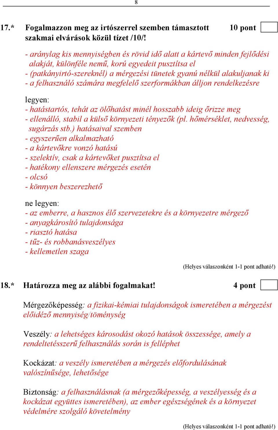 - a felhasználó számára megfelelı szerformákban álljon rendelkezésre legyen: - hatástartós, tehát az ölıhatást minél hosszabb ideig ırizze meg - ellenálló, stabil a külsı környezeti tényezık (pl.