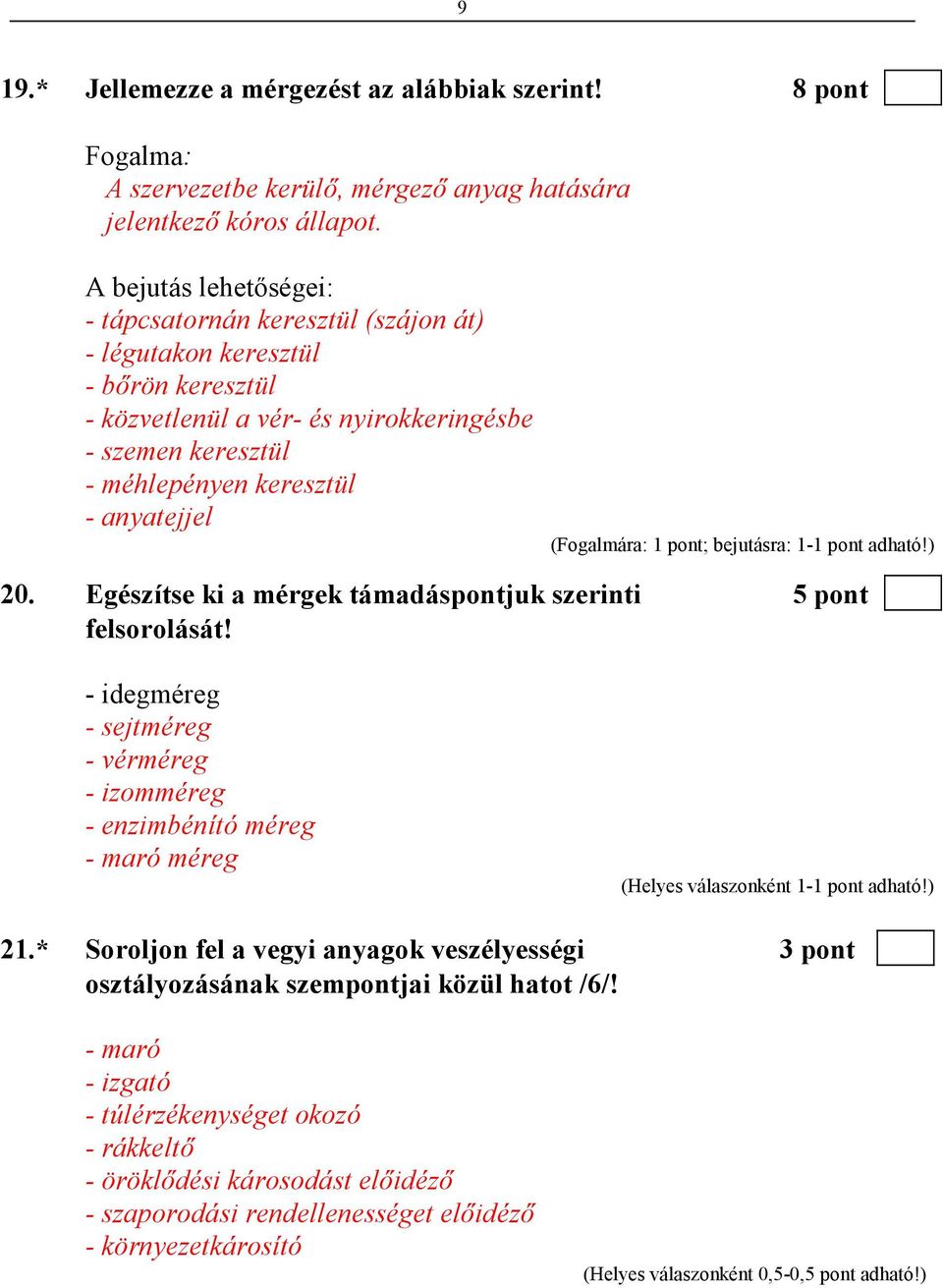 (Fogalmára: 1 pont; bejutásra: 1-1 pont adható!) 20. Egészítse ki a mérgek támadáspontjuk szerinti 5 pont felsorolását!