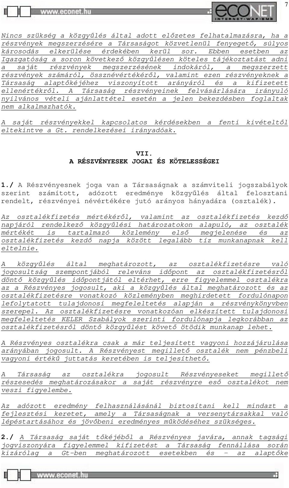 részvényeknek a Társaság alaptőkéjéhez viszonyított arányáról és a kifizetett ellenértékről.