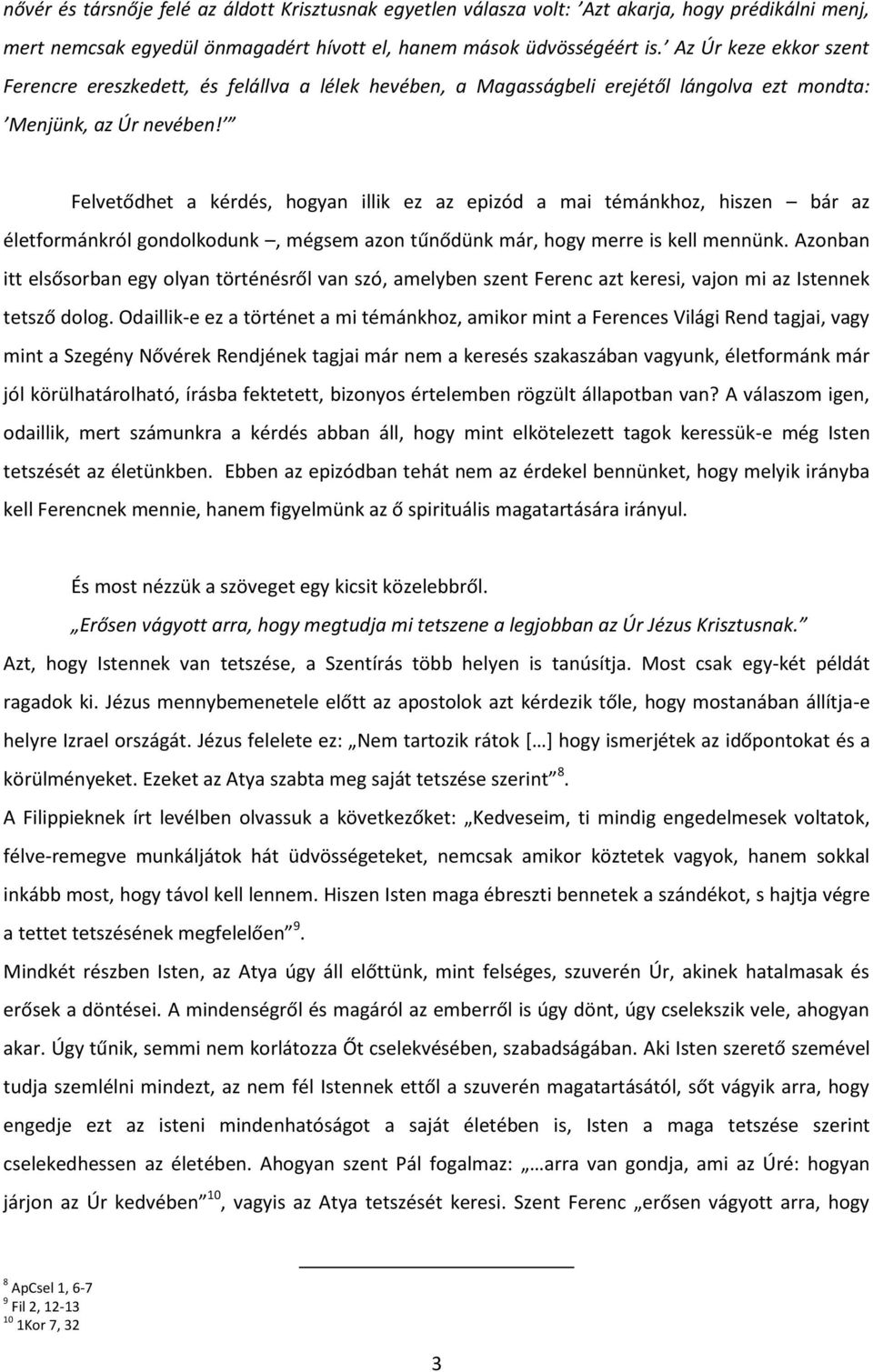 Felvetődhet a kérdés, hogyan illik ez az epizód a mai témánkhoz, hiszen bár az életformánkról gondolkodunk, mégsem azon tűnődünk már, hogy merre is kell mennünk.