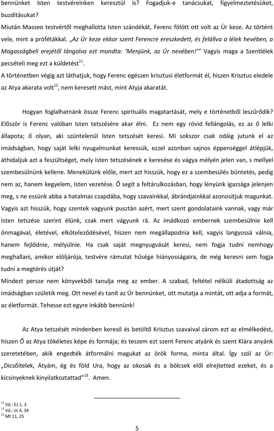 Vagyis maga a Szentlélek pecsételi meg ezt a küldetést 11.