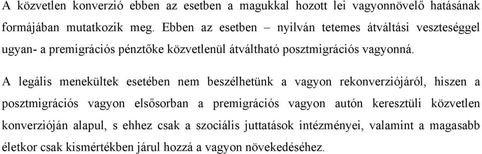 A legális menekültek esetében nem beszélhetünk a vagyon rekonverziójáról, hiszen a posztmigrációs vagyon elsősorban a premigrációs vagyon