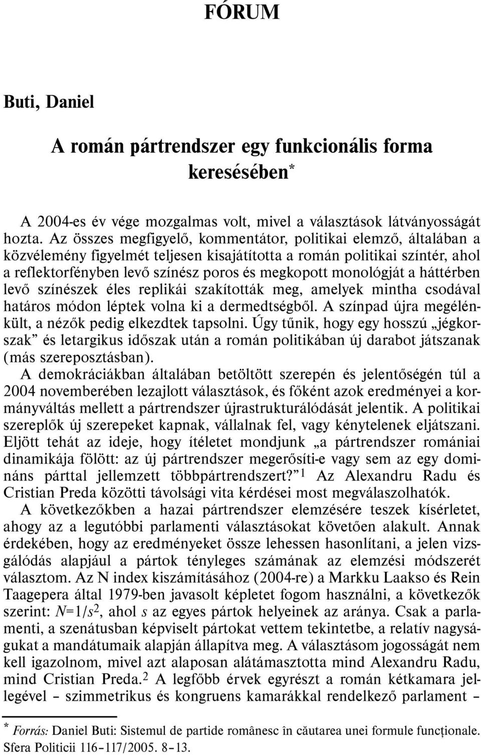 monológját a háttérben levõ színészek éles replikái szakították meg, amelyek mintha csodával határos módon léptek volna ki a dermedtségbõl.