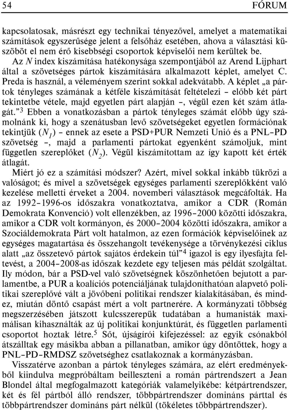 Preda is használ, a véleményem szerint sokkal adekvátabb.