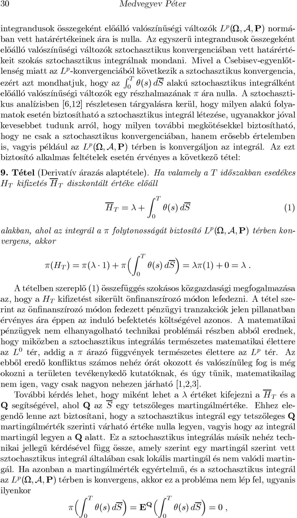 Mivel a Csebisev-egyenl}otlens eg miatt az L p -konvergenci ab ol käovetkezik a sztochasztikus konvergencia, ez ert azt mondhatjuk, hogy az R T µ(s) ds alak u sztochasztikus integr alk ent el}o all o