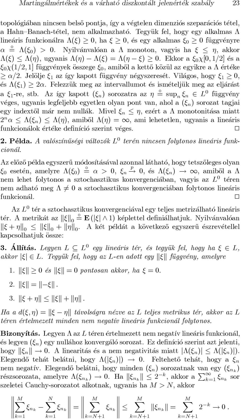 Ekkor a» Â[; 1=2] es a» Â(1=2; 1] fäuggv enyek Äosszege», amib}ol a kett}o käozäul az egyikre a ert eke =2. JelÄolje» 1 az ³gy kapott fäuggv eny n egyszeres et. Vil agos, hogy» 1, es (» 1 ) 2.