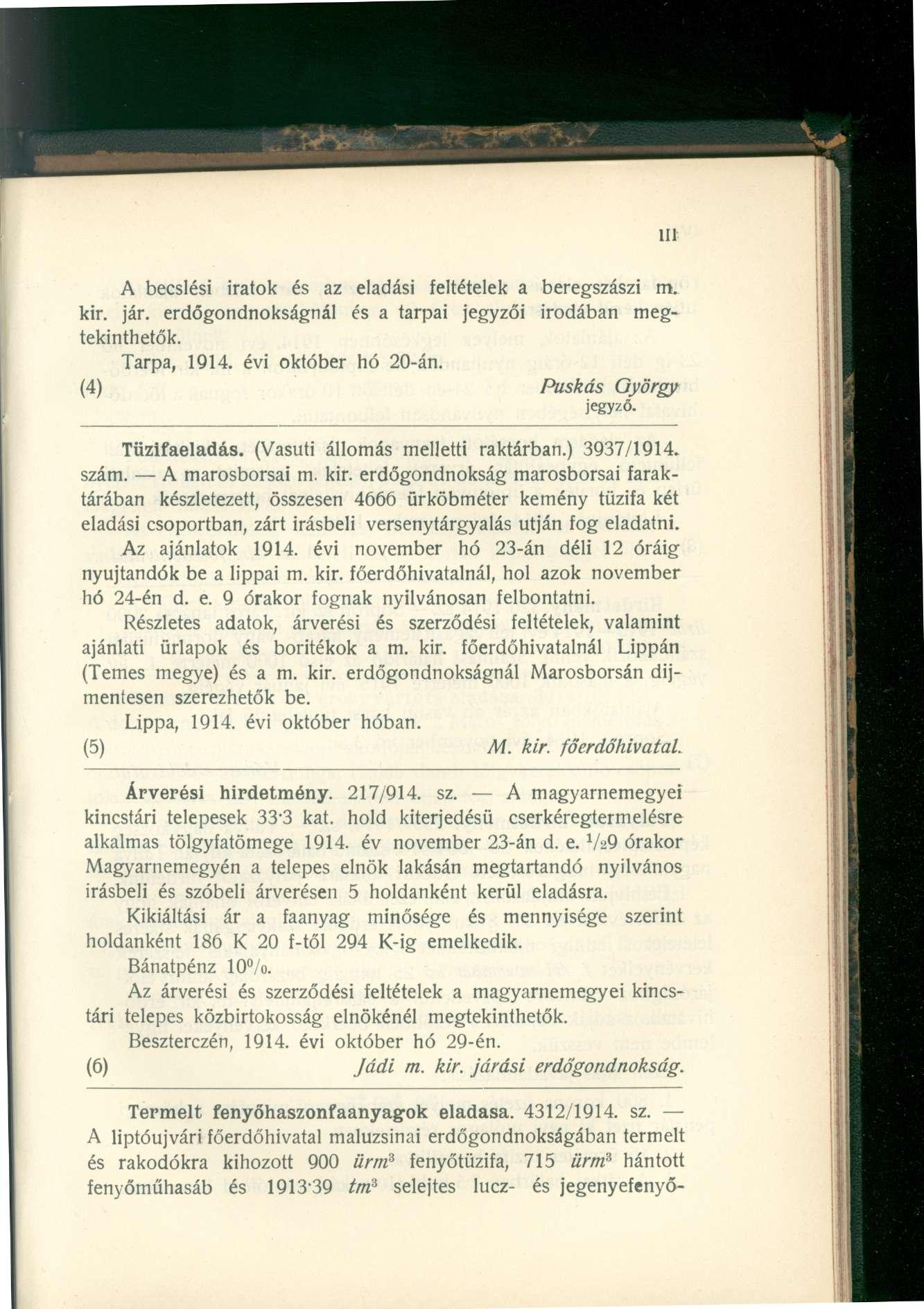 A becslési iratok és az eladási feltételek a beregszászi m. kir. jár. erdőgondnokságnál és a tarpai jegyzői irodában megtekinthetők. Tarpa, 1914. évi október hó 20-án. (4) Puskás György jegyző.