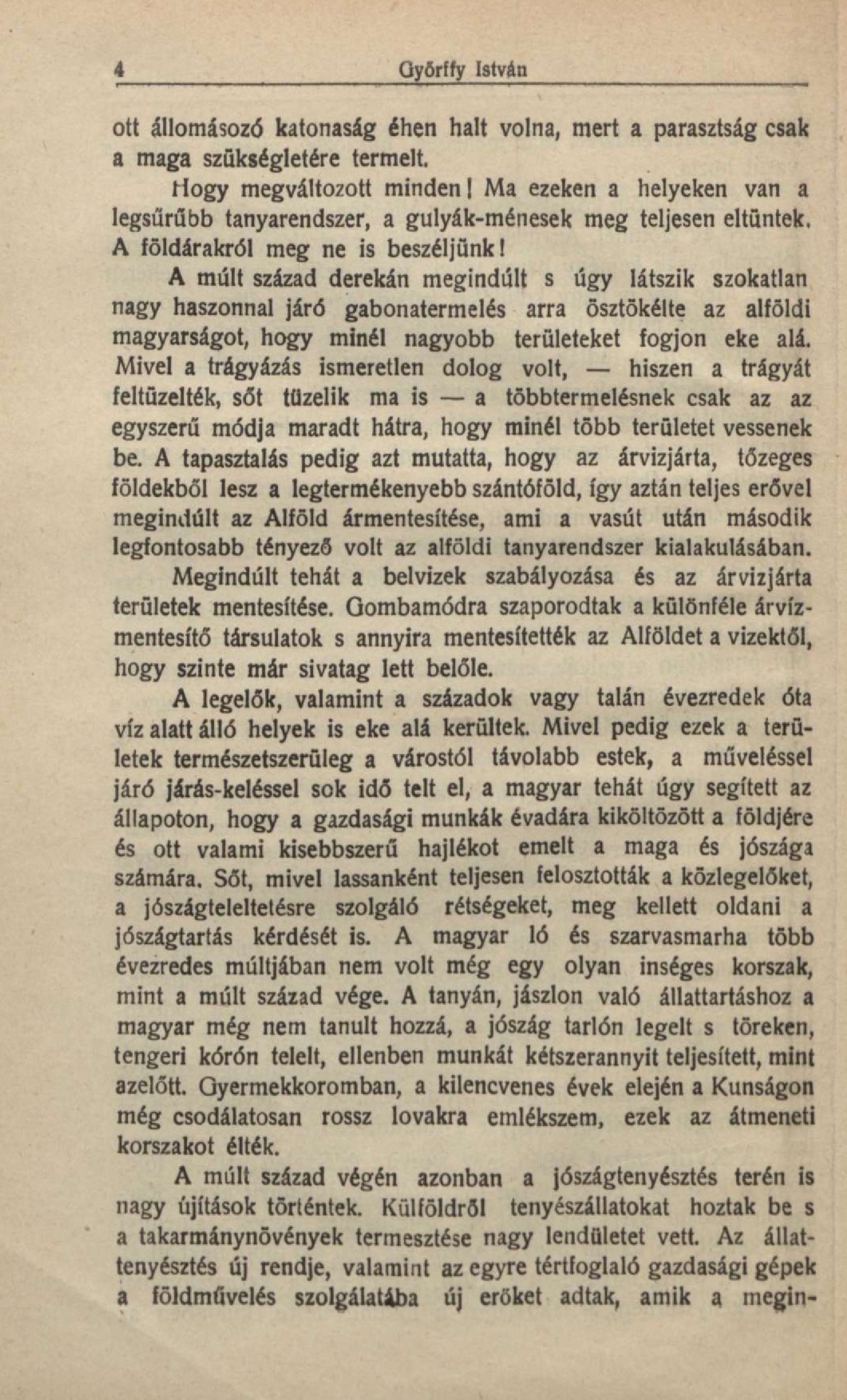4 Qyőrffy István ott állomásozó katonaság éhen halt volna, mert a parasztság csak a maga szükségletére termelt. Hogy megváltozott minden!