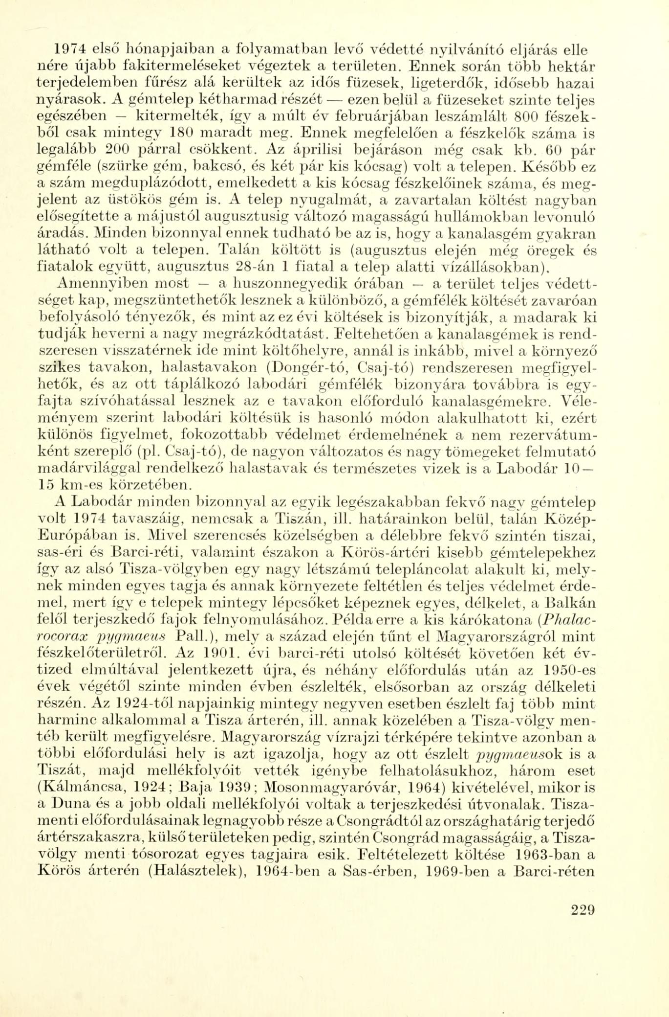 1974 első hónapjaiban a folyamatban levő védetté nyilvánító eljárás elle nére i'ijabb fakitermeléseket végeztek a területen.