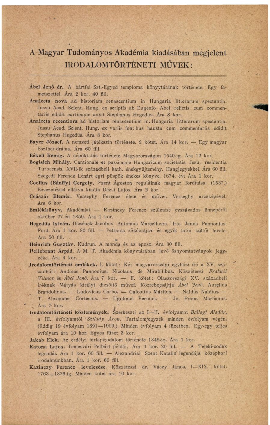 A Magyar Tudományos Akadémia kiadásában megjelent IRODALOMTÖRTÉNETI MŰVEK: 1 Jenő dr. A bártfai Szt.-Egyed temploma könyvtárának története. Egy fametszettel. Ára 2 kor. 40 fill.