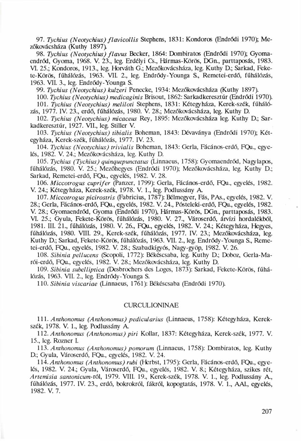 97. Tychius (Neotychius) flavicollis Stephens, 1831: Kondoros (Endrődi 1970); Mezőkovácsháza (Kuthy 1897) 98.