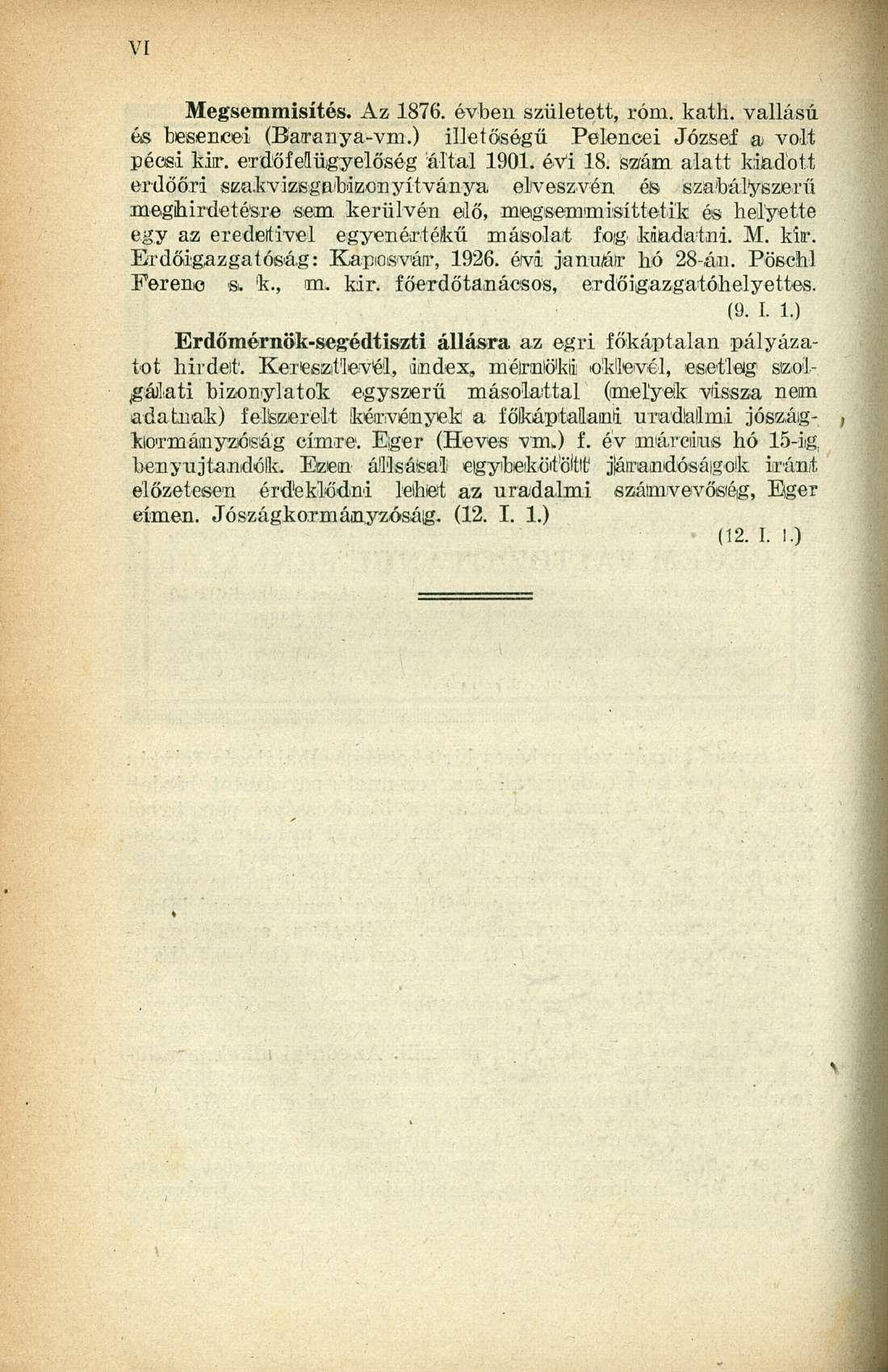 Megsemmisítés. Az 1876. évben született, róm. kath. vallású és fjesencei (Baranya-vm.) illetőségű Pefencei József ai volt pécsi kir. erdőfelügyelőség által 1901. évi 18.