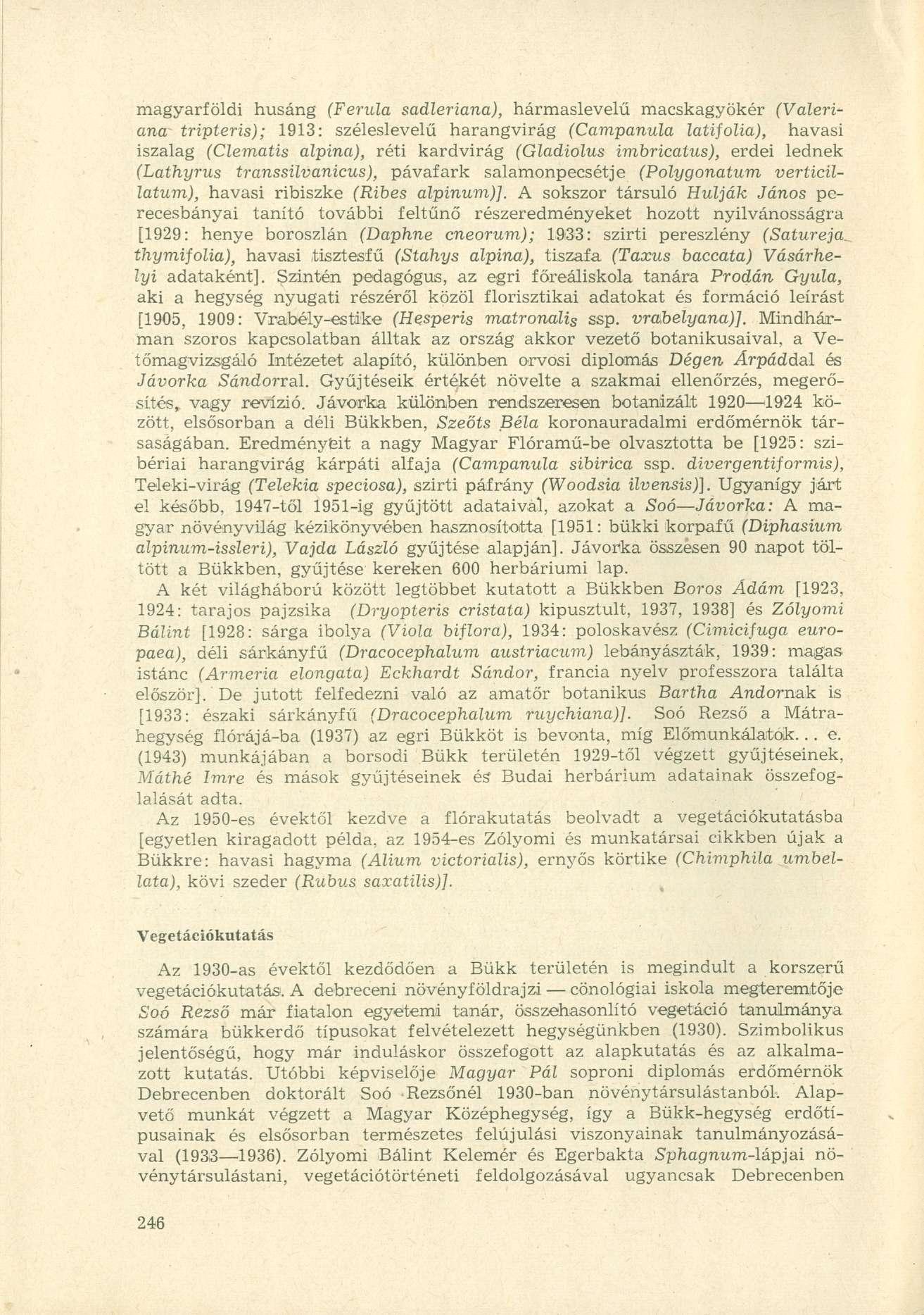 magyarföldi husáng (Ferula sadleriana), hármaslevelű macskagyökér (Valeriána tripteris); 1913: széleslevelű harangvirág (Campanula latifolia), havasi iszalag (Clematis alpina), réti kardvirág