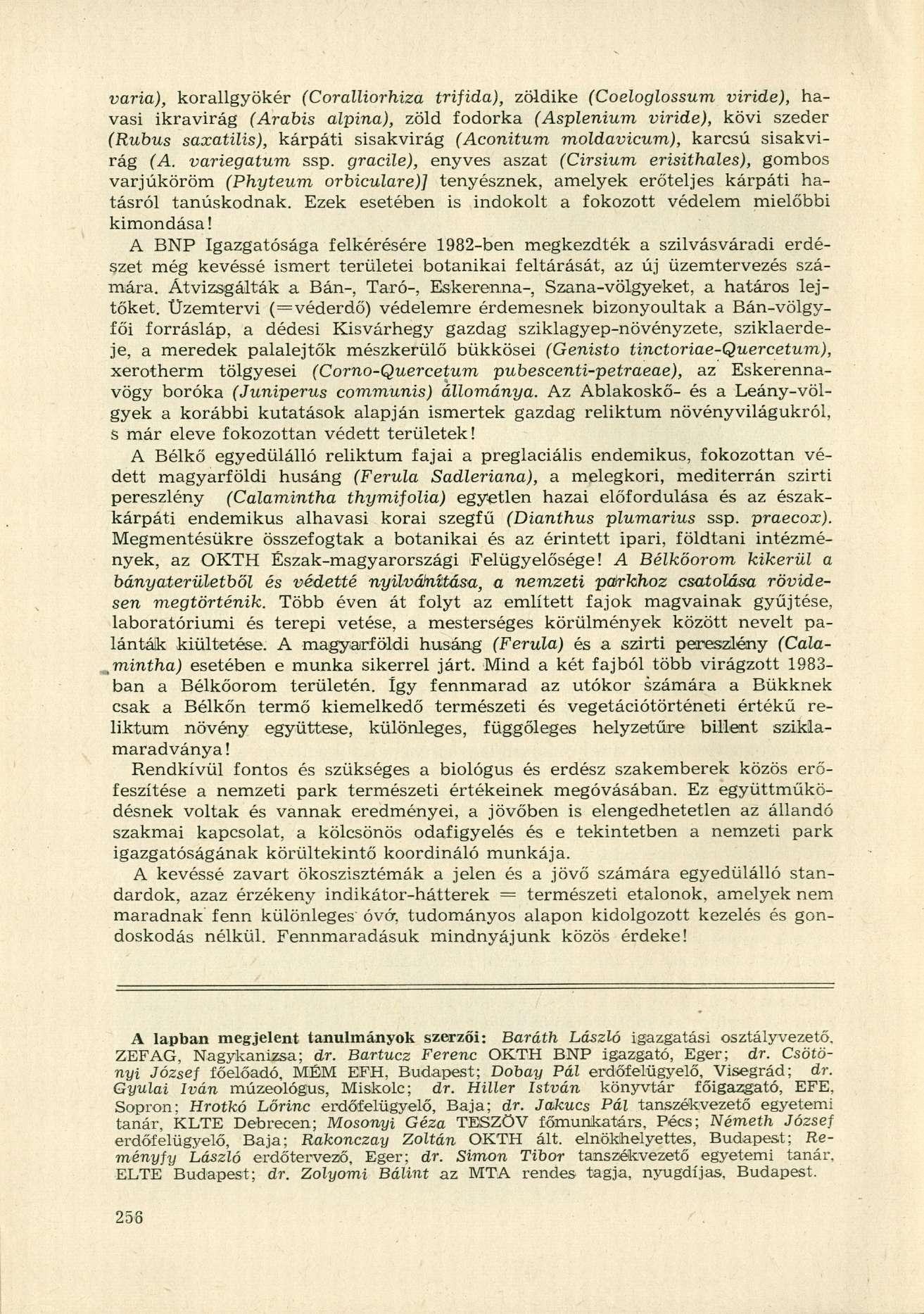 varia), korallgyökér (Coralliorhiza trifida), zöldike (Coeloglossum viride), havasi ikravirág (Arabis alpina), zöld fodorka (Asplenium viride), kövi szeder (Rubus saxatilis), kárpáti sisakvirág