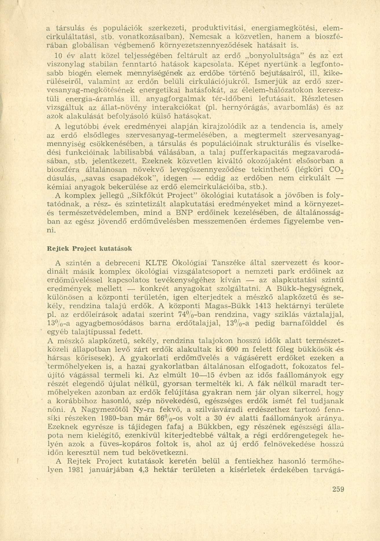 a társulás és populációk szerkezeti, produktivitási, energiamegkötési, elemcirkuláltatási, stb. vonatkozásaiban).
