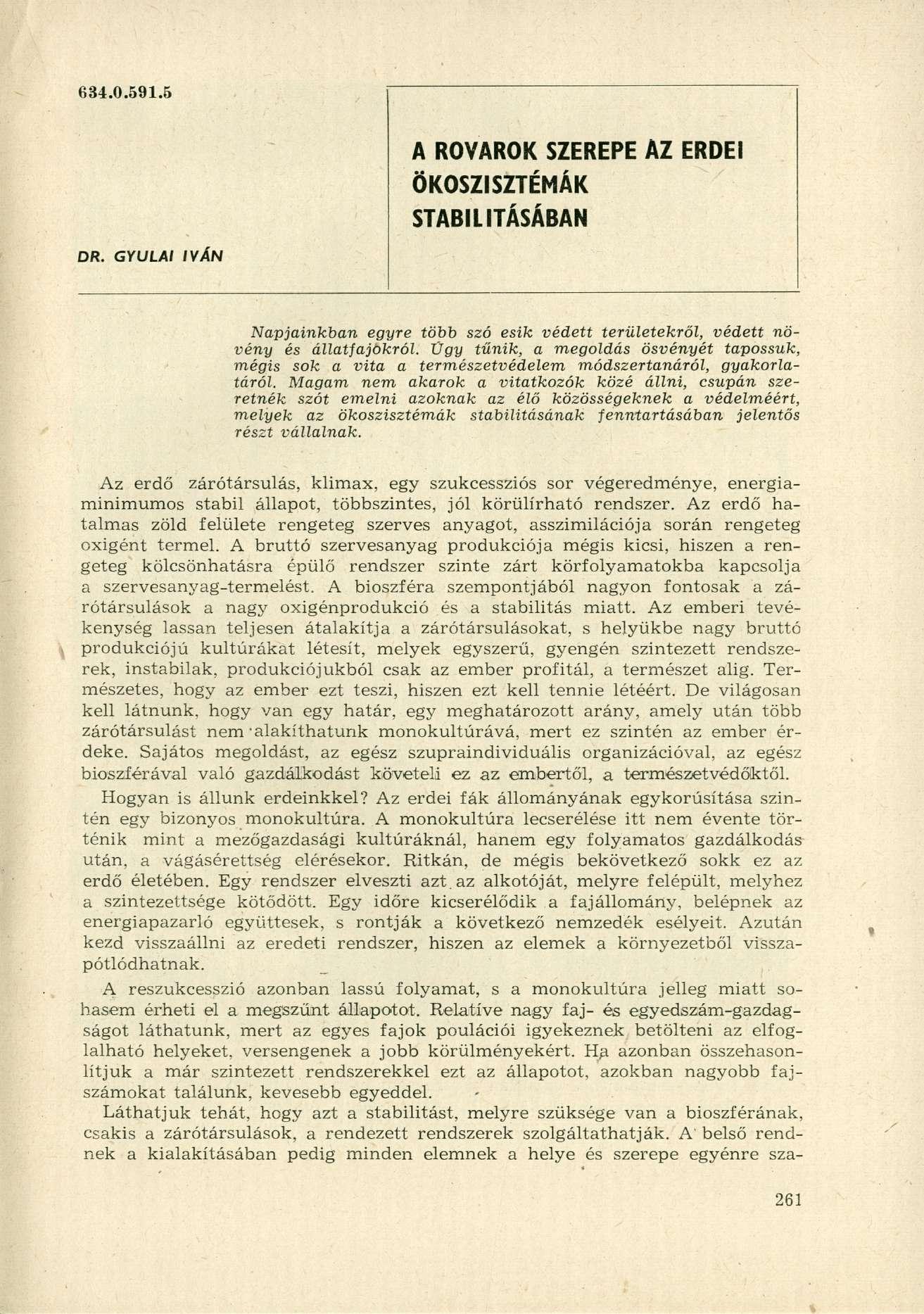 634.0.591.5 A ROVAROK SZEREPE AZ ERDEI ÖKOSZISZTÉMÁK STABILITÁSÁBAN DR. GYULAI IVÁN Napjainkban egyre több szó esik védett területekről, védett növény és állatfajokról.