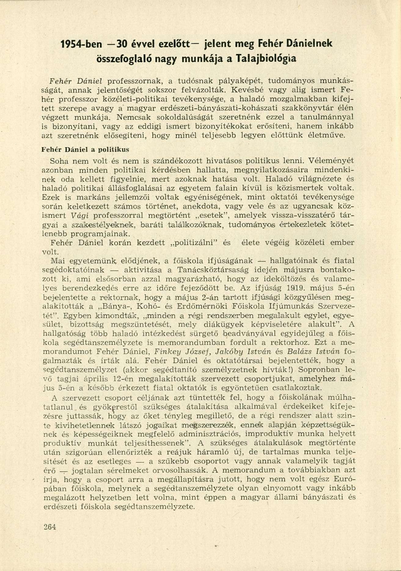 1954-ben 30 évvel ezelőtt jelent meg Fehér Dánielnek összefoglaló nagy munkája a Talajbiológia Fehér Dániel professzornak, a tudósnak pályaképét, tudományos munkásságát, annak jelentőségét sokszor