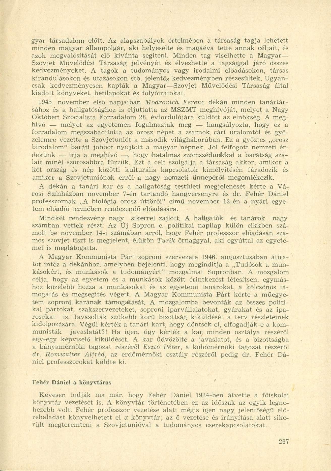 gyar társadalom előtt. Az alapszabályok értelmében a társaság tagja lehetett minden magyar állampolgár, aki helyeselte és magáévá tette annak céljait, és azok megvalósítását elő kívánta segíteni.