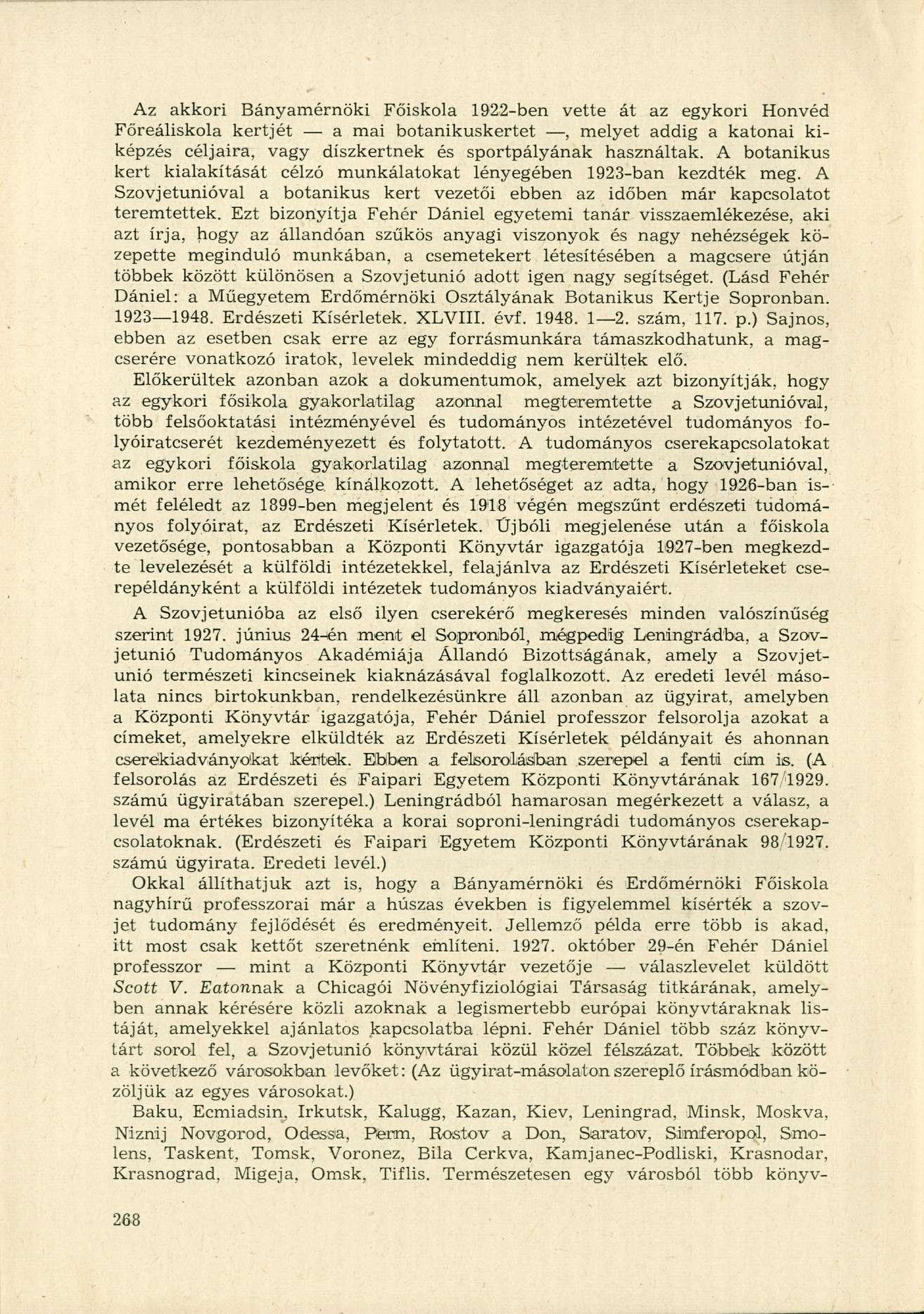 Az akkori Bányamérnöki Főiskola 1922-ben vette át az egykori Honvéd Főreáliskola kertjét a mai botanikuskertet, melyet addig a katonai kiképzés céljaira, vagy díszkertnek és sportpályának használtak.