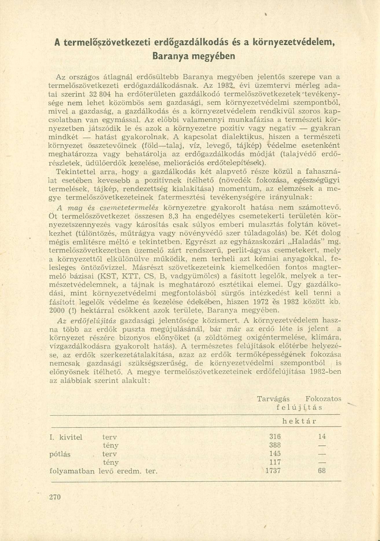 A termelőszövetkezeti erdőgazdálkodás és a környezetvédelem, Baranya megyében Az országos átlagnál erdősültebb Baranya megyében jelentős szerepe van a termelőszövetkezeti erdőgazdálkodásnak. Az 1982.