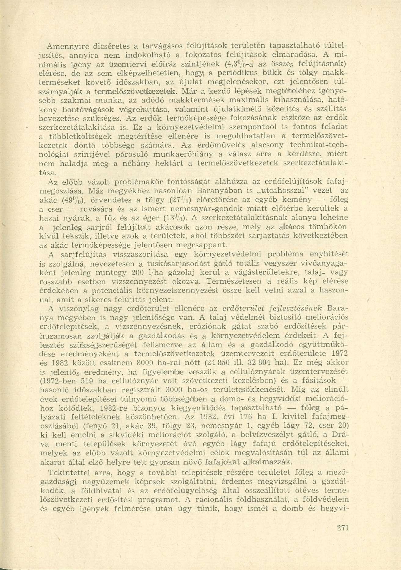 Amennyire dicséretes a tarvágásos felújítások területén tapasztalható túlteljesítés, annyira nem indokolható a fokozatos felújítások elmaradása.
