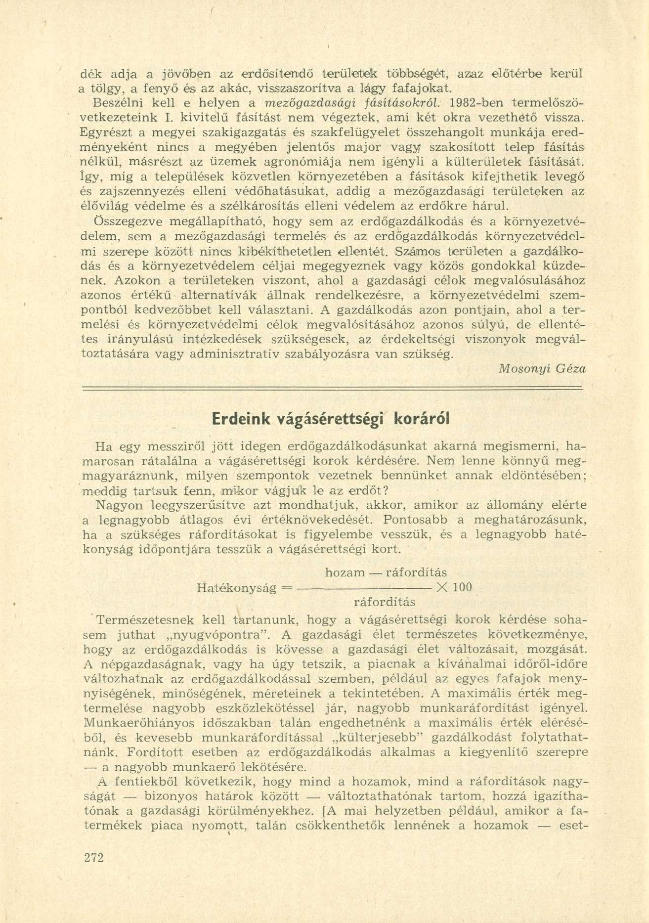 dék adja a jövőben az erdősítendő területek többségét, azaz előtérbe kerül a tölgy, a fenyő és az akác, visszaszorítva a lágy fafajokat. Beszélni kell e helyen a mezőgazdasági fásításokról.