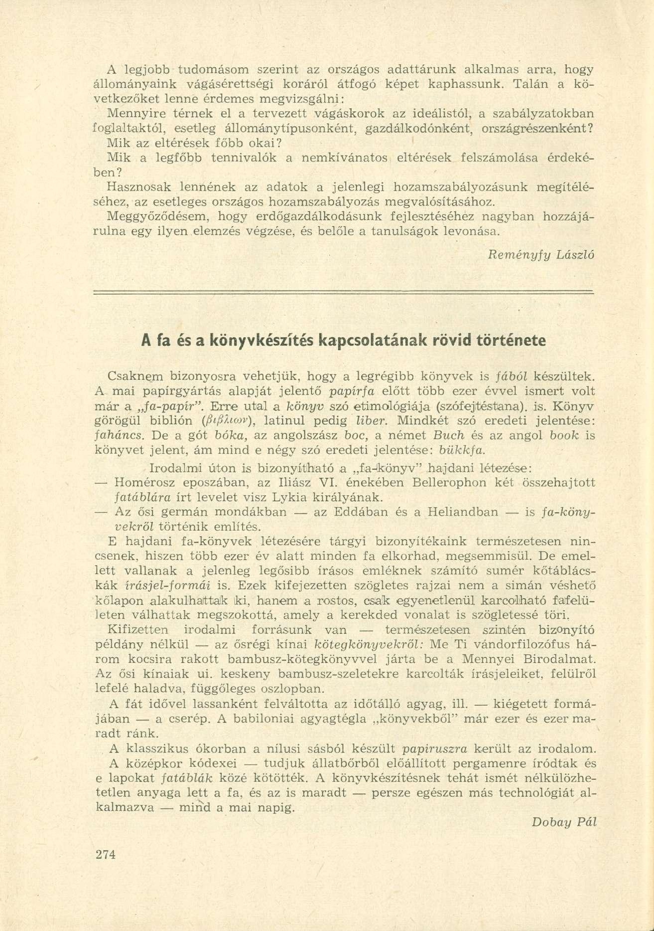 A legjobb tudomásom szerint az országos adattárunk alkalmas arra, hogy állományaink vágásérettségi koráról átfogó képet kaphassunk.