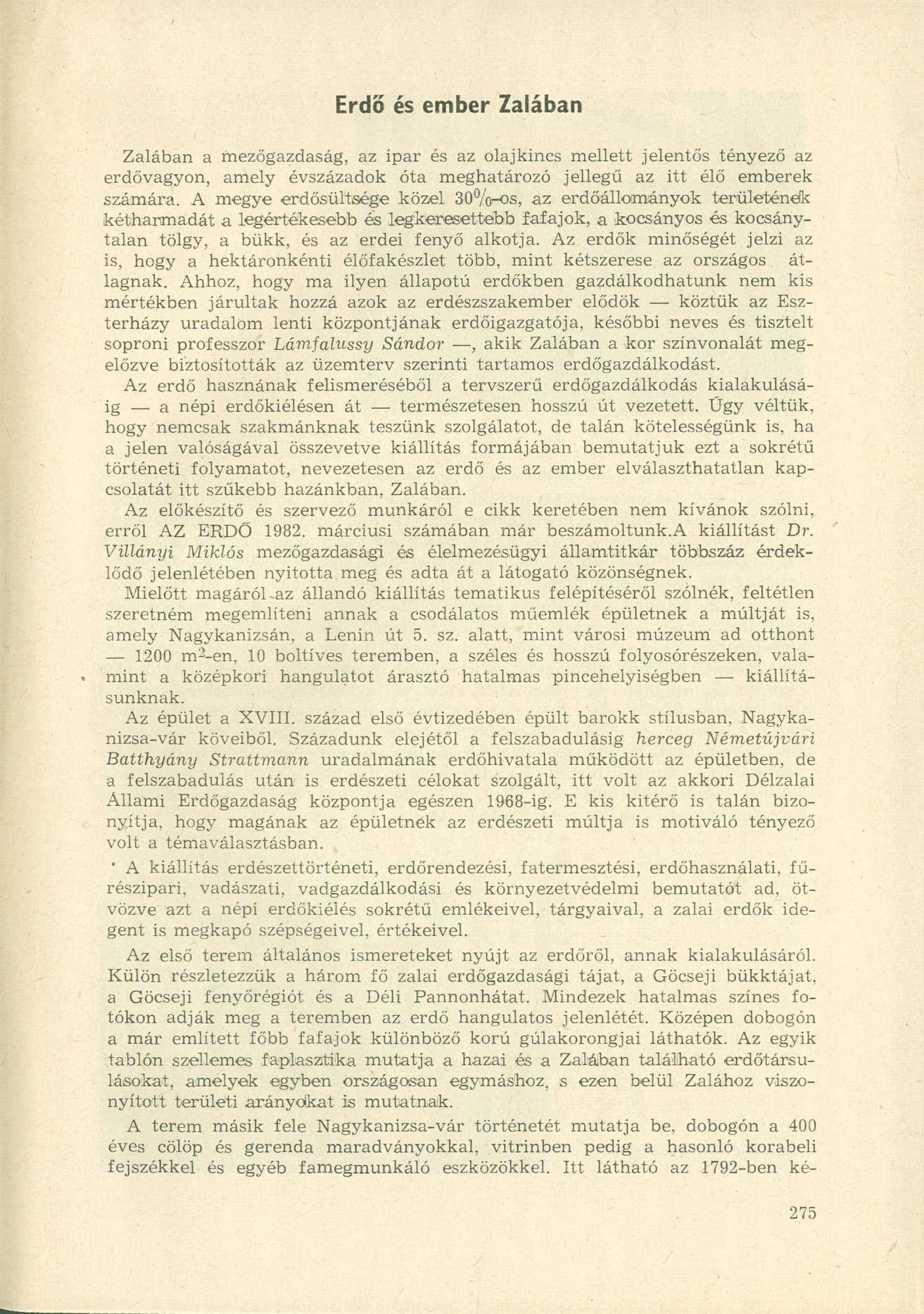 Erdő és ember Zalában Zalában a mezőgazdaság, az ipar és az olajkincs mellett jelentős tényező az erdővagyon, amely évszázadok óta meghatározó jellegű az itt élő emberek számára.