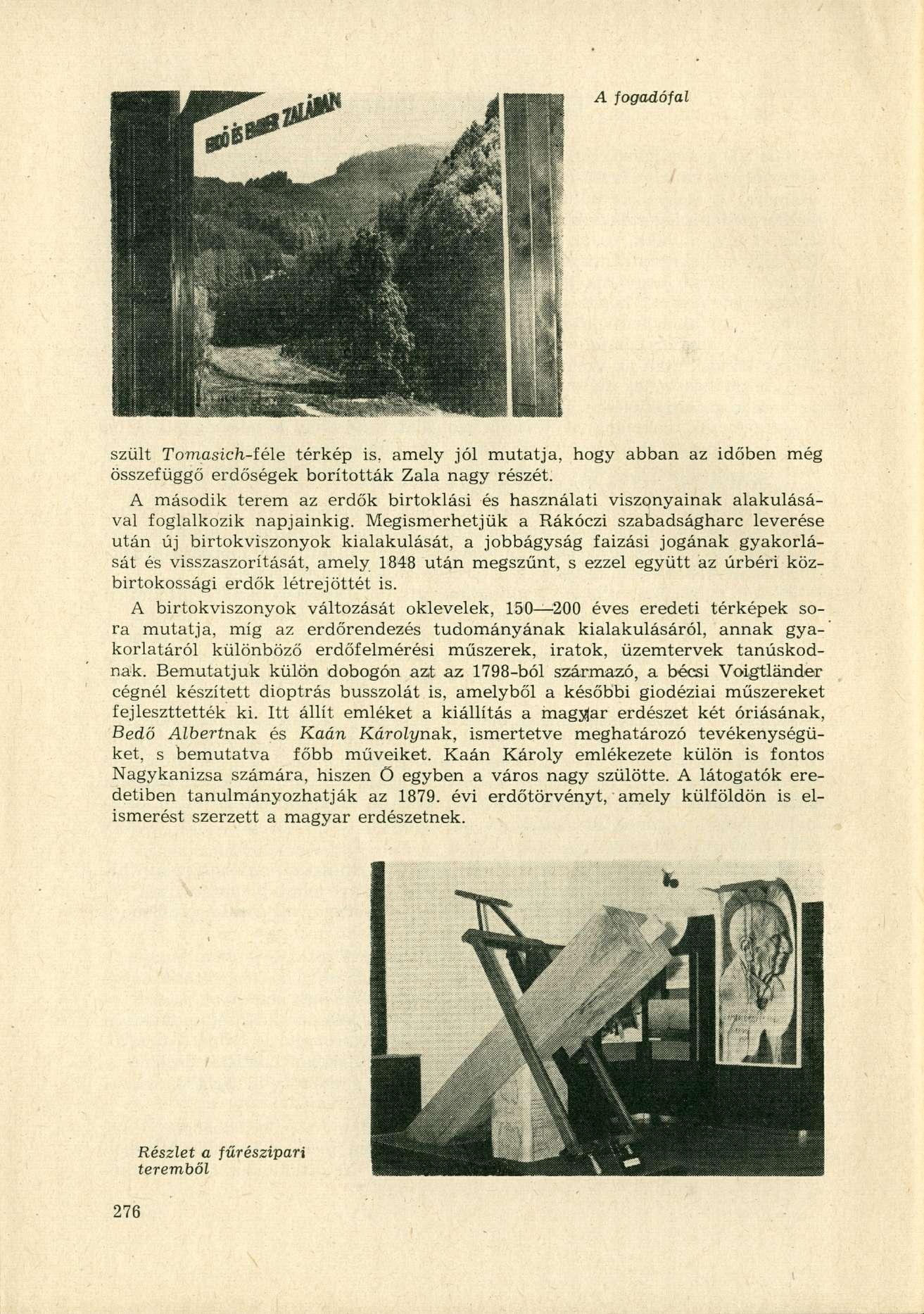 A fogadófal szült Tomasich-íéle térkép is, amely jól mutatja, hogy abban az időben még összefüggő erdőségek borították Zala nagy részét.