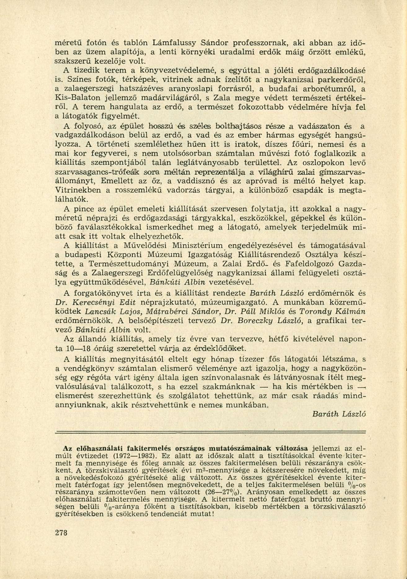 méretű fotón és tablón Lámfalussy Sándor professzornak, aki abban az időben az üzem alapítója, a lenti környéki uradalmi erdők máig őrzött emlékű, szakszerű kezelője volt.