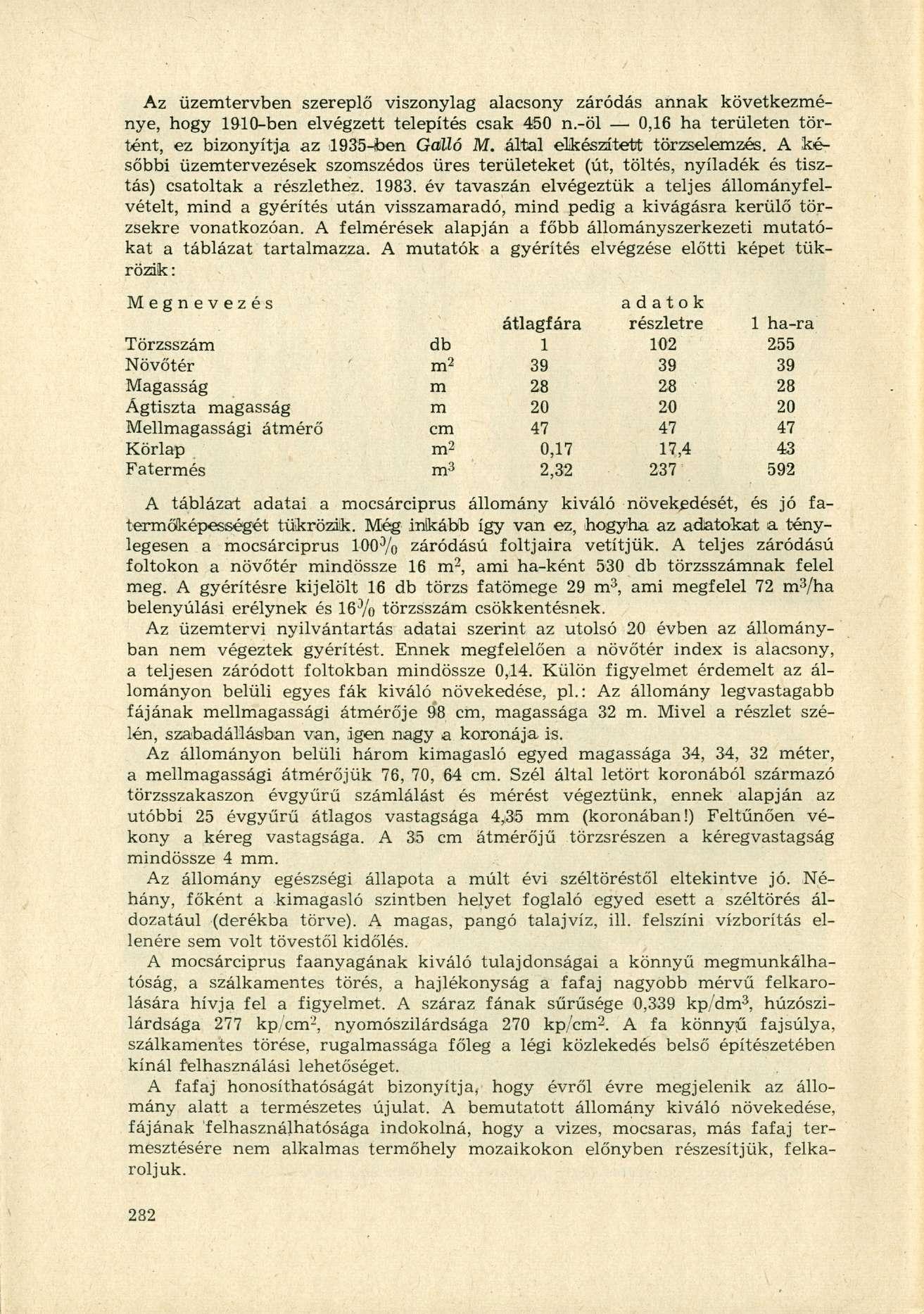 Az üzemtervben szereplő viszonylag alacsony záródás annak következménye, hogy 1910-ben elvégzett telepítés csak 450 n.-öl 0,16 ha területen történt, ez bizonyítja az 1935-iben Galló M.