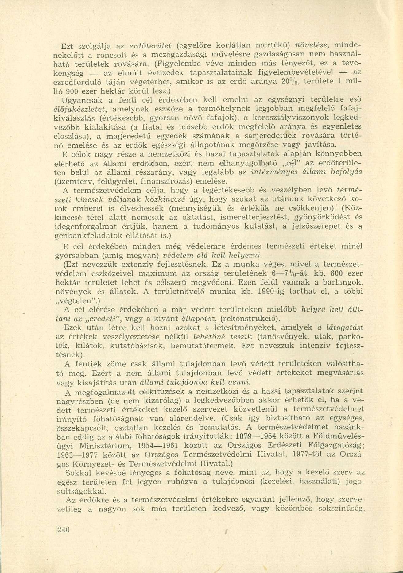 Ezt szolgálja az erdőterület (egyelőre korlátlan mértékű) növelése, mindenekelőtt a roncsolt és a mezőgazdasági művelésre gazdaságosan nem használható területek rovására.