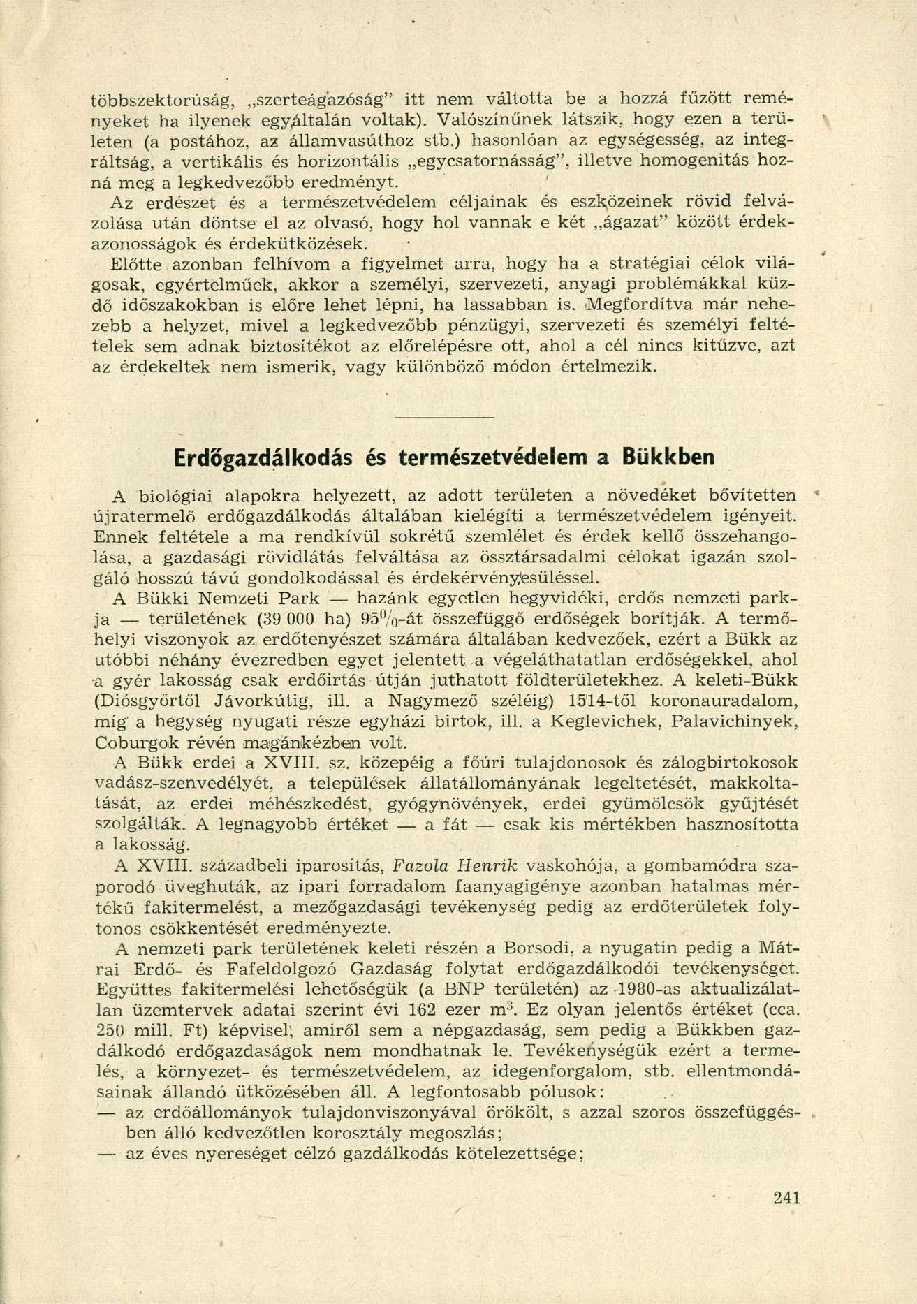 többszektorúság, szerteágázóság" itt nem váltotta be a hozzá fűzött reményeket ha ilyenek egyáltalán voltak). Valószínűnek látszik, hogy ezen a területen (a postához, az államvasúthoz stb.