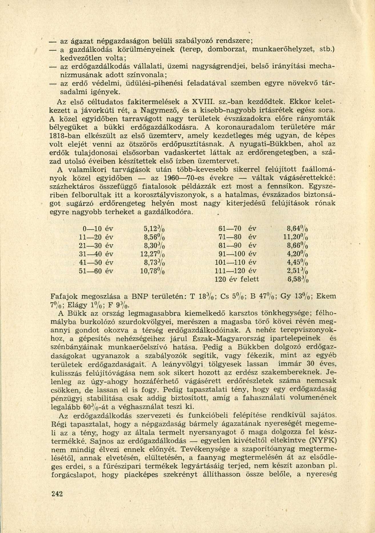 az ágazat népgazdaságon belüli szabályozó rendszere; a gazdálkodás körülményeinek (terep, domborzat, munkaerőhelyzet, stb.