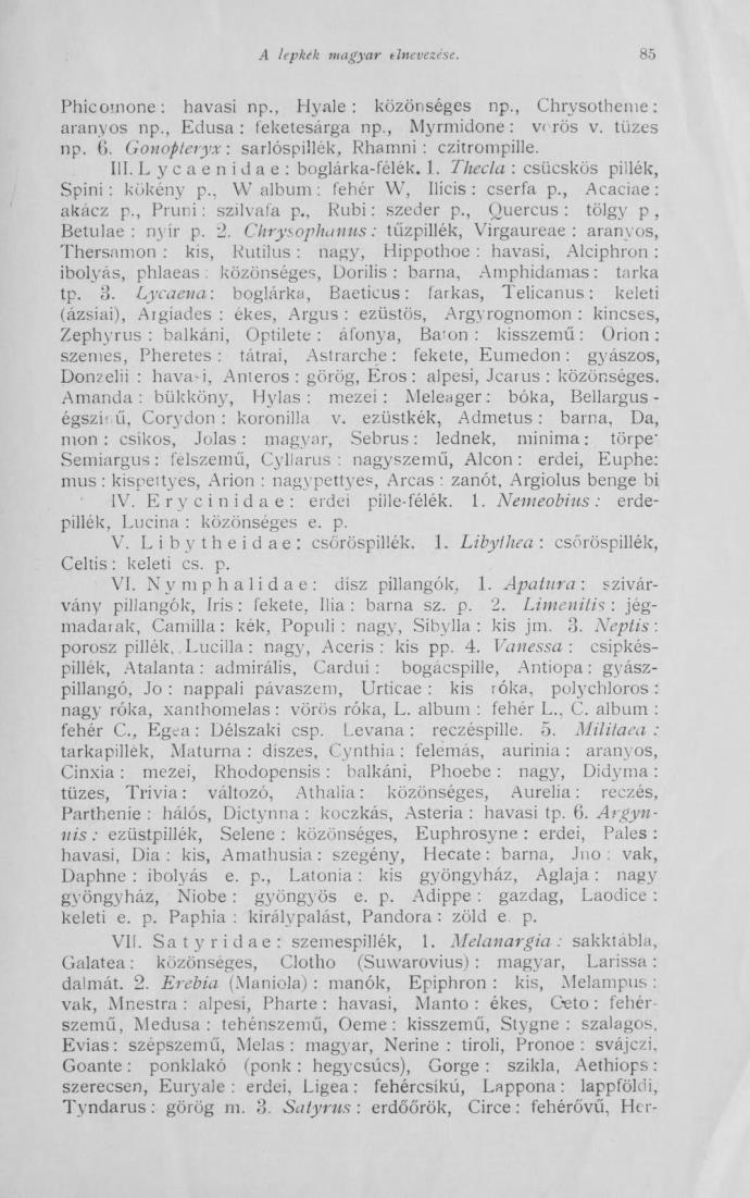 kívánná, hanem a következetlen díszpillangók, és a Satyridae is szemes pillangók és nem erdőőr pillék vagy erdőőr pillangók.