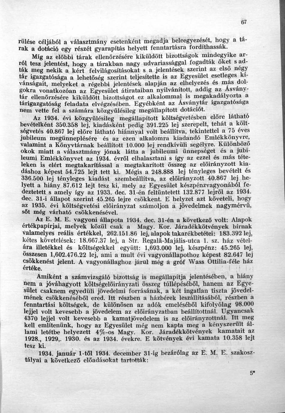 67 rülése céljából a választmány esetenként megadja beleegyezését, hogy a tárak a dotáció egy részét gyarapítás helyett fenntartásra fordíthassák.