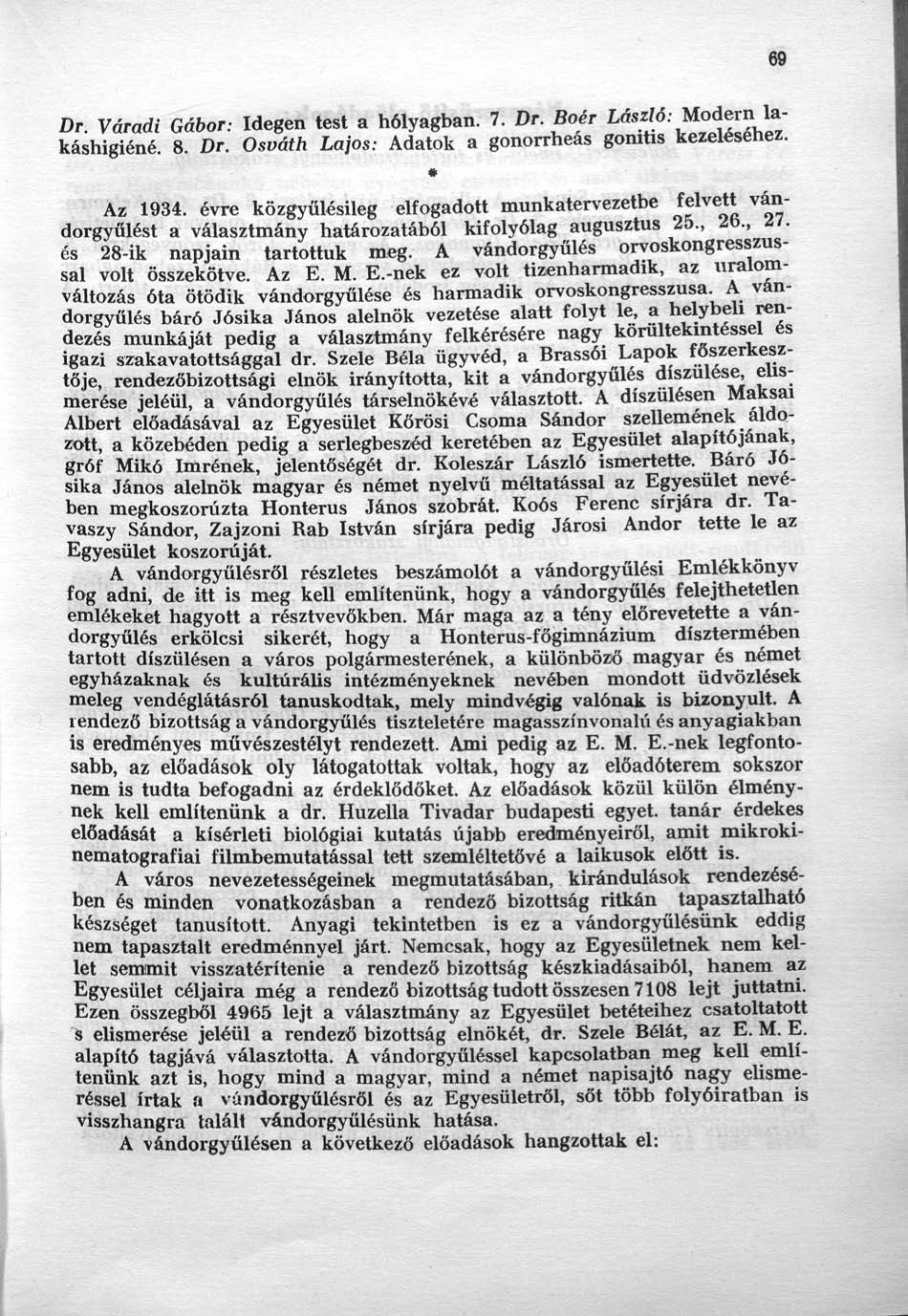 Dr. Váradi Gábor: Idegen test a hólyagban. 7. Dr. Boér ^*(* Modern lakáshigiéné. 8. Dr. Osváth Lajos: Adatok a gonorrheas gomtis kezeléséhez. # Az 1934.