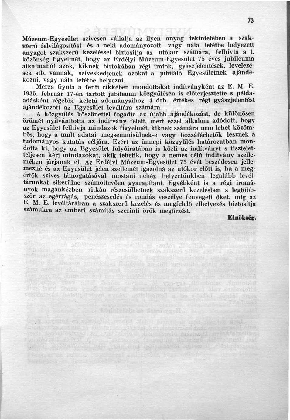 Múzeum-Egyesület szívesen vállalja az ilyen anyag tekintetében a szakszerű felvilágosítást és a neki adományozott vagy nála letétbe helyezett anyagot szakszerű kezeléssel biztosítja az utókor