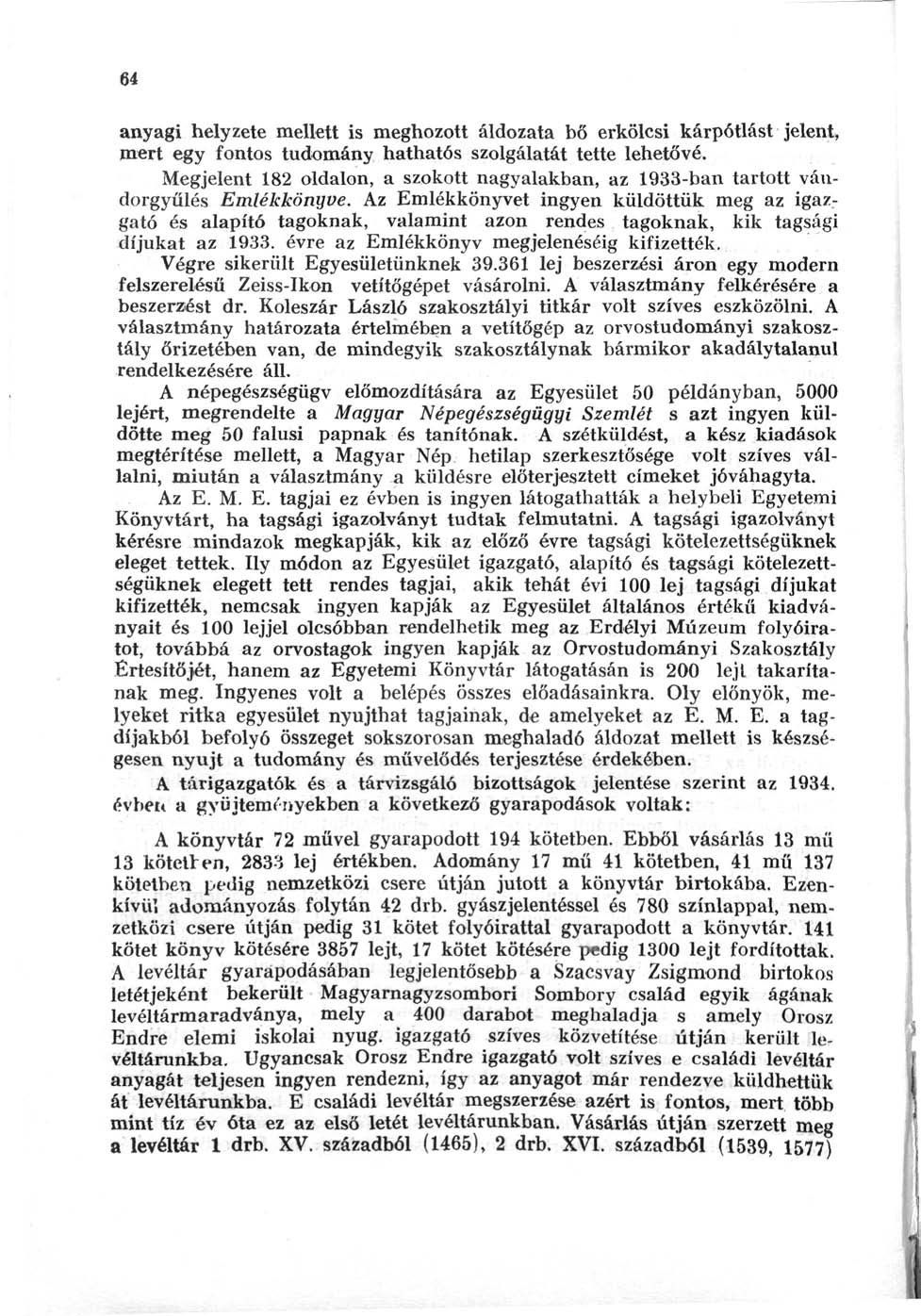 64 anyagi helyzete mellett is meghozott áldozata bő erkölcsi kárpótlást jelent, mert egy fontos tudomány hathatós szolgálatát tette lehetővé.