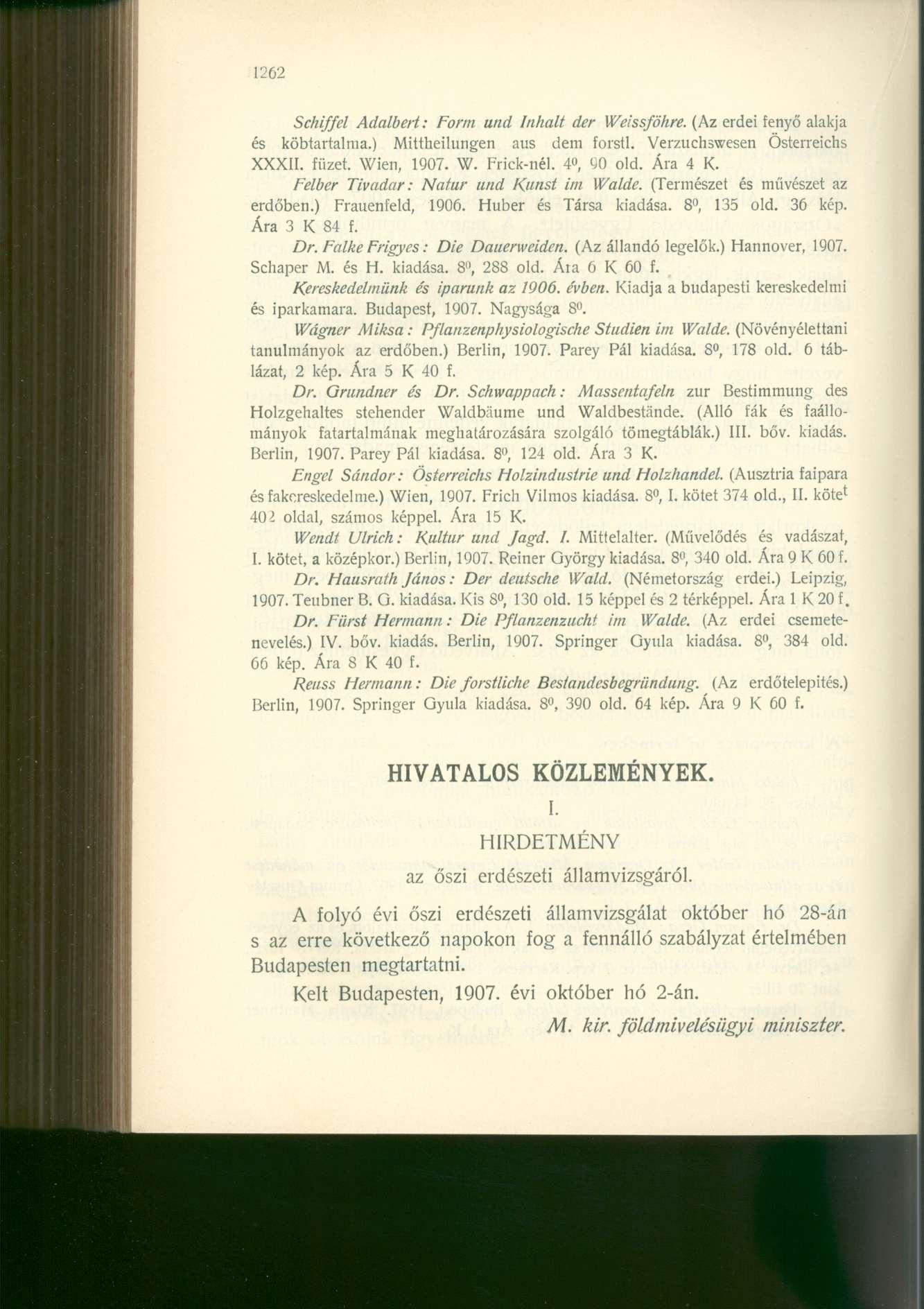 1262 Schiffel Adalbert: Form und Inkáit der Weissföhre. (Az erdei fenyő alakja és köbtartalma.) Mittheilungen aus dem forstl. Verzuchswesen Österreichs XXXII. füzet. Wien, 1907. W. Frick-nél.