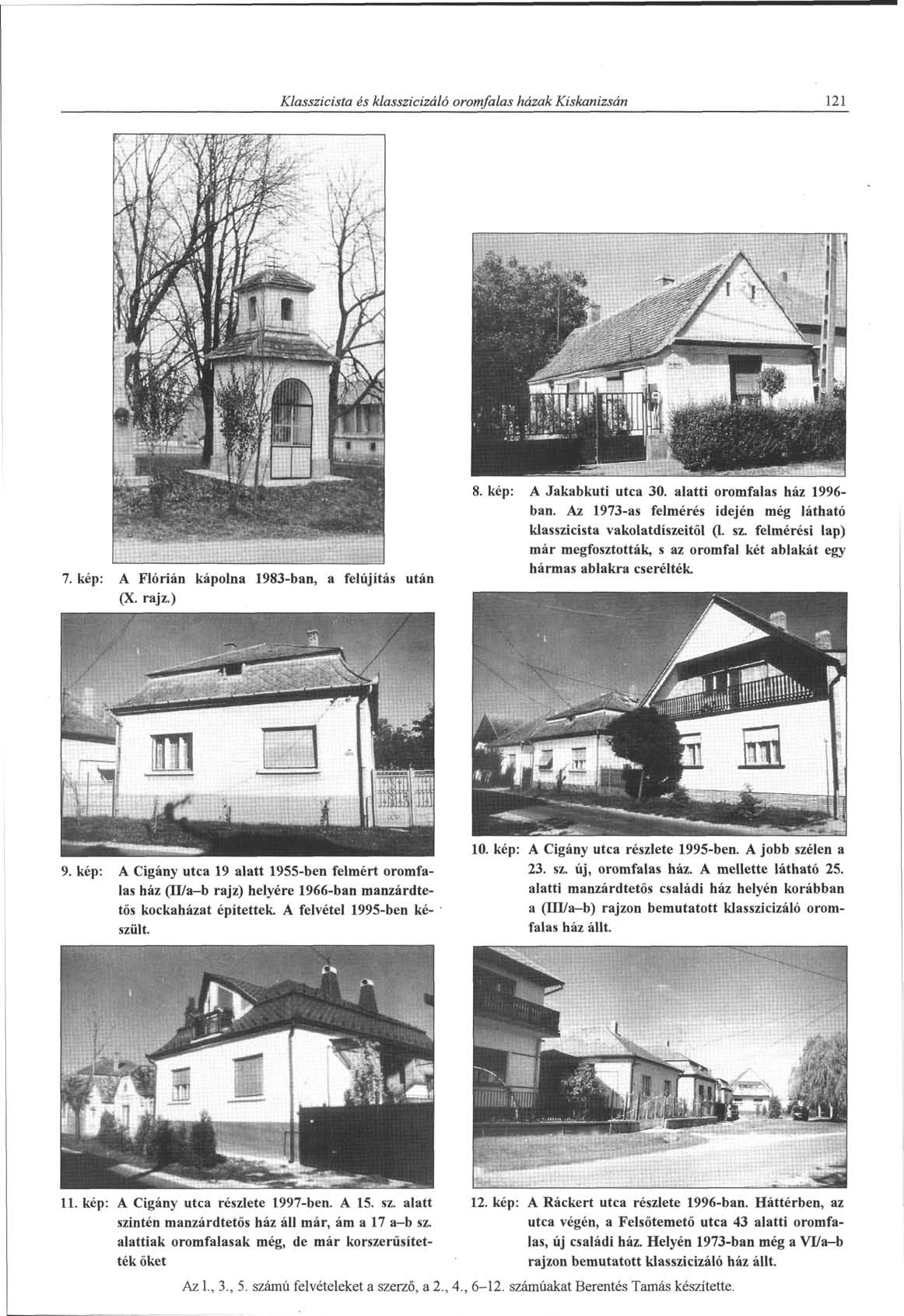 Klasszicista és klasszicizáló oromfalas házak Kiskanizsán 121 7. kép: A Flórián kápolna 1983-ban, a felújítás után (X. rajz.) 8. kép: A Jakabkuti utca 30. alatti oromfalas ház 1996- ban.